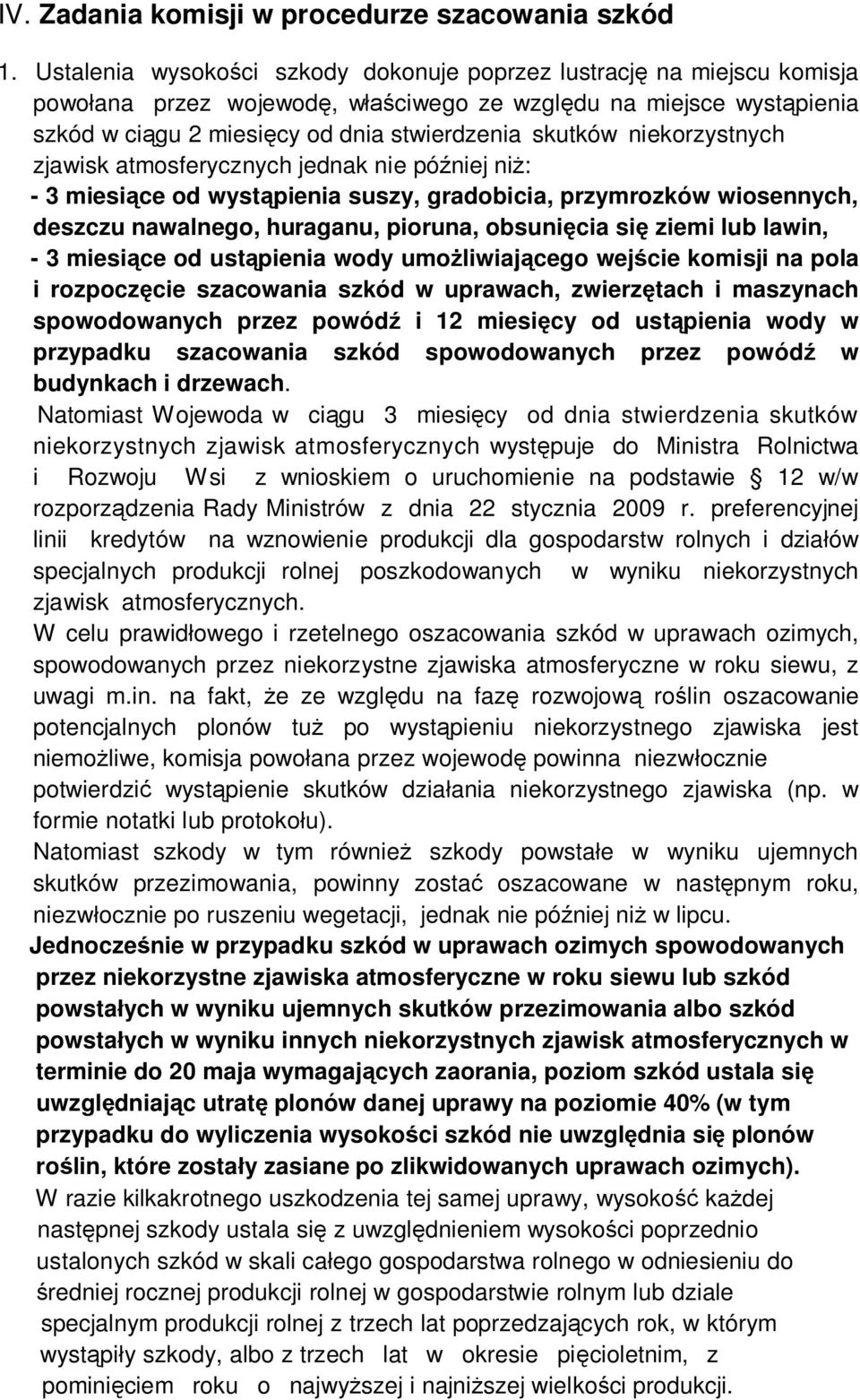 niekorzystnych zjawisk atmosferycznych jednak nie pó niej ni : - 3 miesi ce od wyst pienia suszy, gradobicia, przymrozków wiosennych, deszczu nawalnego, huraganu, pioruna, obsuni cia si ziemi lub