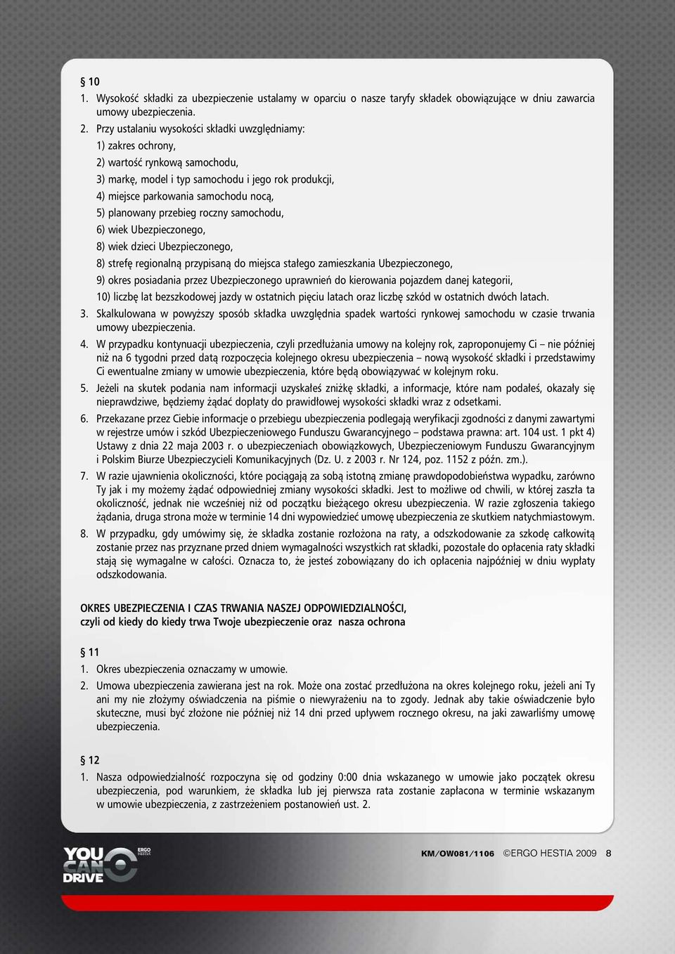 przebieg roczny samochodu, 6) wiek Ubezpieczonego, 8) wiek dzieci Ubezpieczonego, 8) stref regionalnà przypisanà do miejsca sta ego zamieszkania Ubezpieczonego, 9) okres posiadania przez