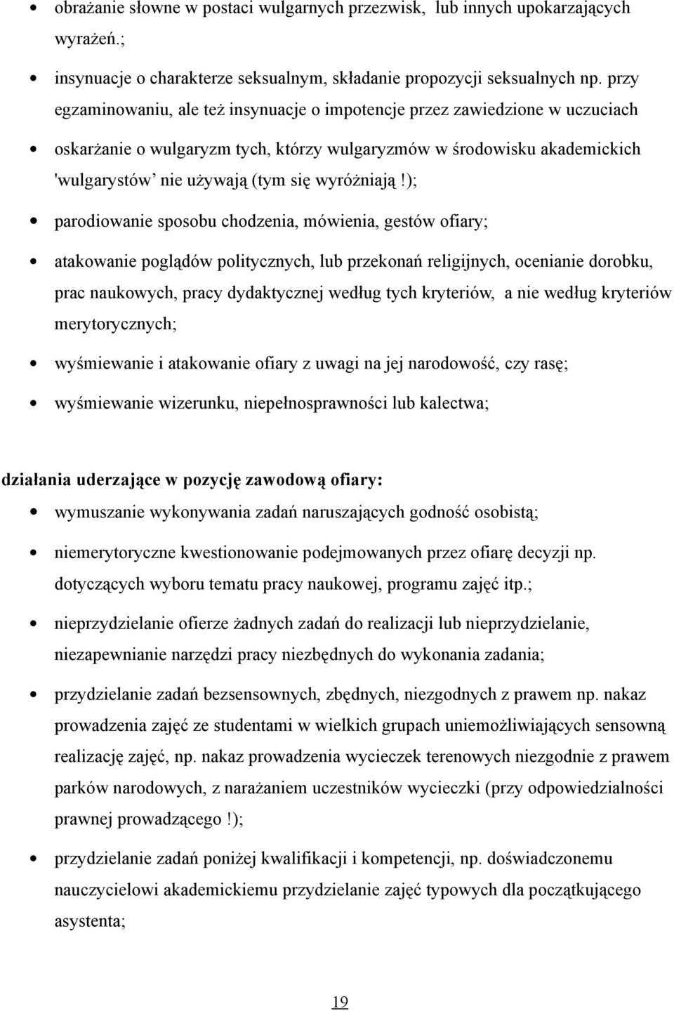 ); prdw spsbu chdz, mów, gstów fry; tkw pglądów pltyczych, lub przkń rlgjych, c drbku, prc ukwych, prcy dydktyczj wdług tych krytrów, wdług krytrów mrytryczych; wyśmw tkw fry z uwg jj rdwść, czy rsę;