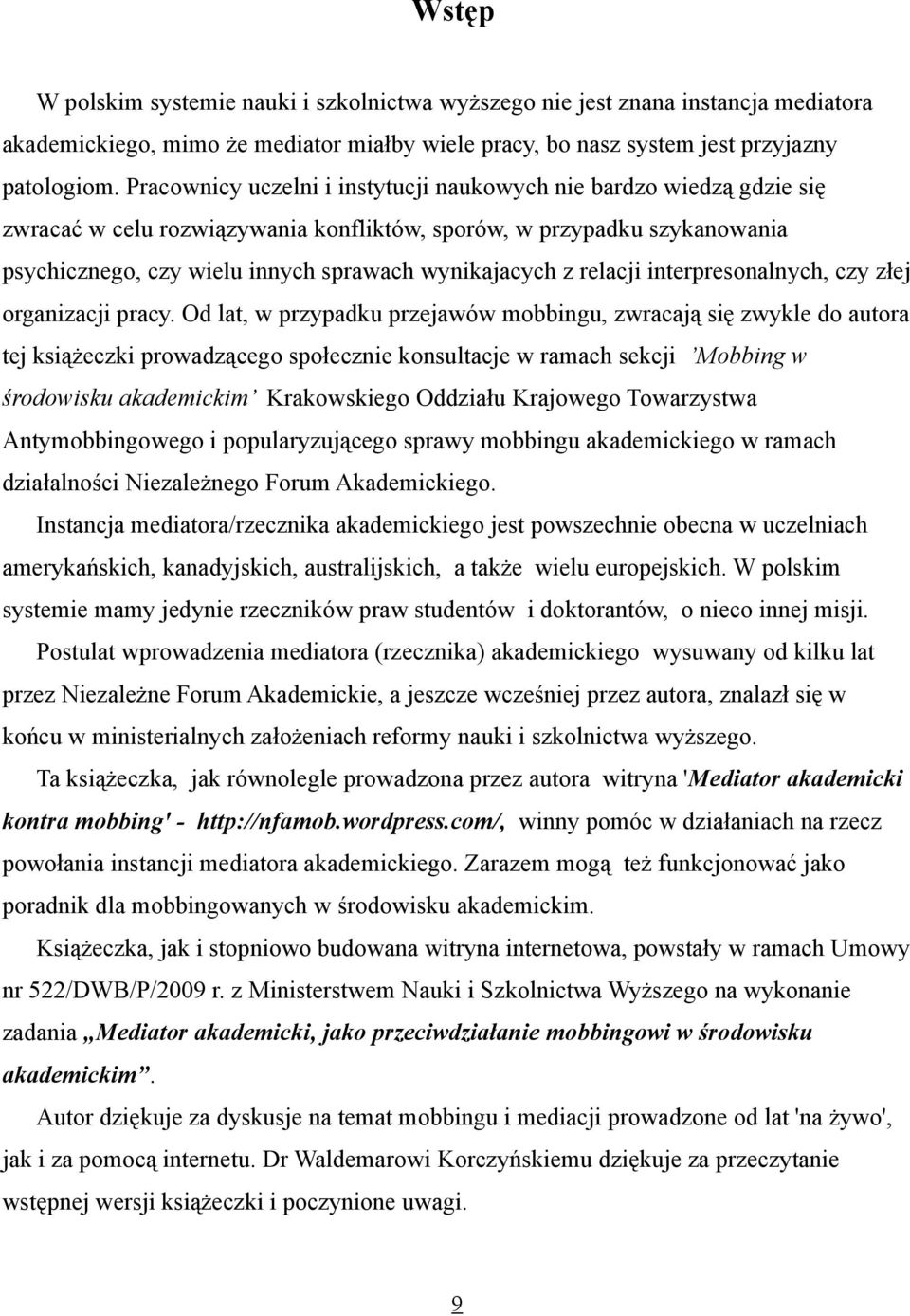 Od lt, w przypdku przjwów mbbgu, zwrcją sę zwykl d utr tj ksążczk prwdzącg spłcz ksultcj w rmch skcj Mbbg w śrdwsku kdmckm Krkwskg Oddzłu Krjwg Twrzystw Atymbbgwg ppulryzującg sprwy mbbgu kdmckg w