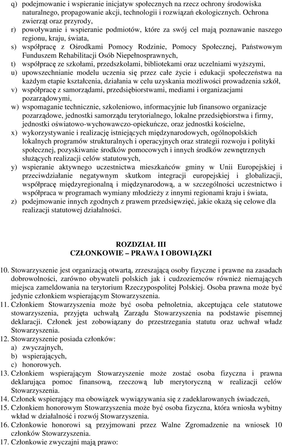 Państwowym Funduszem Rehabilitacji Osób Niepełnosprawnych, t) współpracę ze szkołami, przedszkolami, bibliotekami oraz uczelniami wyŝszymi, u) upowszechnianie modelu uczenia się przez całe Ŝycie i