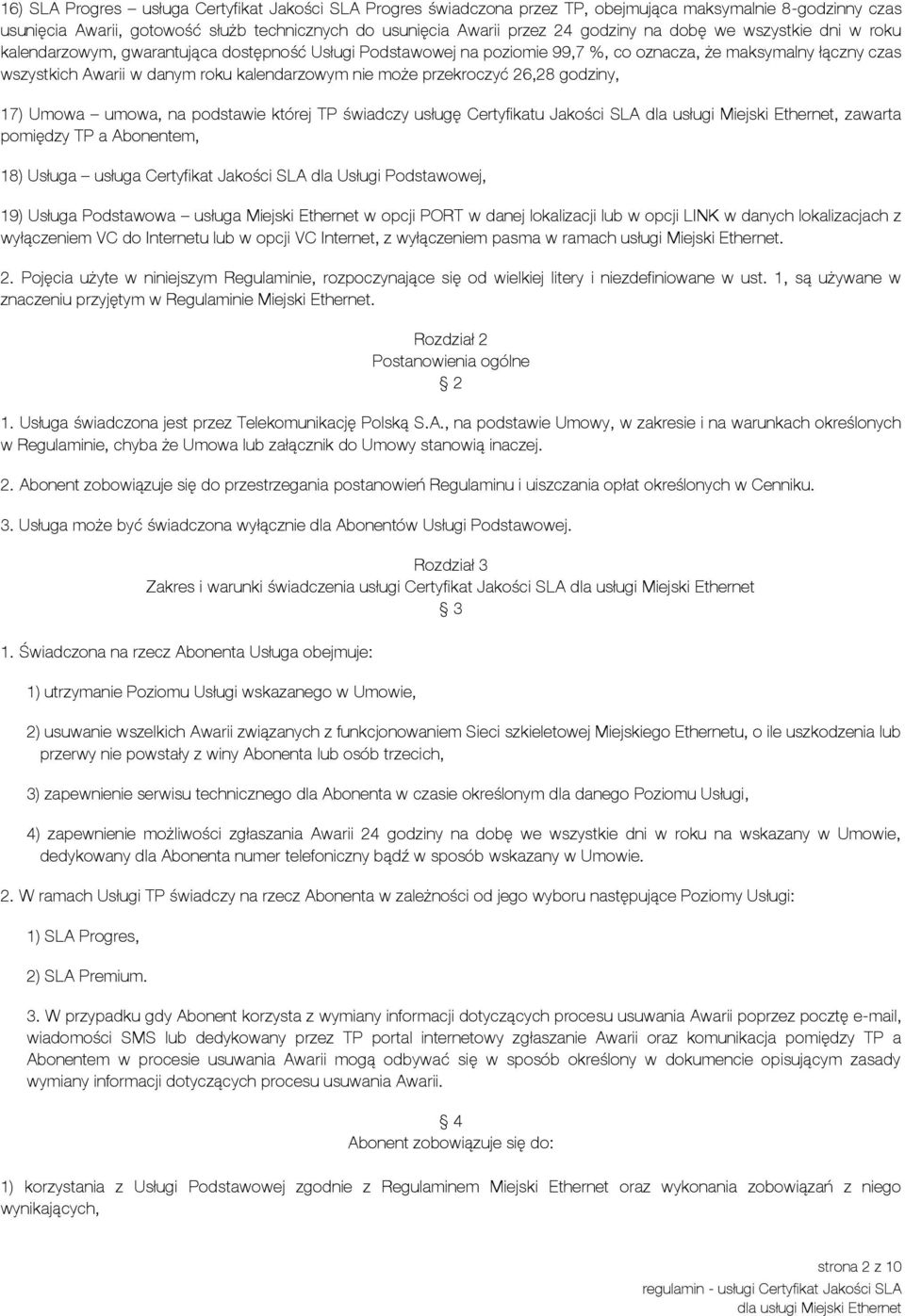 przekroczyć 26,28 godziny, 17) Umowa umowa, na podstawie której TP świadczy usługę Certyfikatu Jakości SLA, zawarta pomiędzy TP a Abonentem, 18) Usługa usługa Certyfikat Jakości SLA dla Usługi