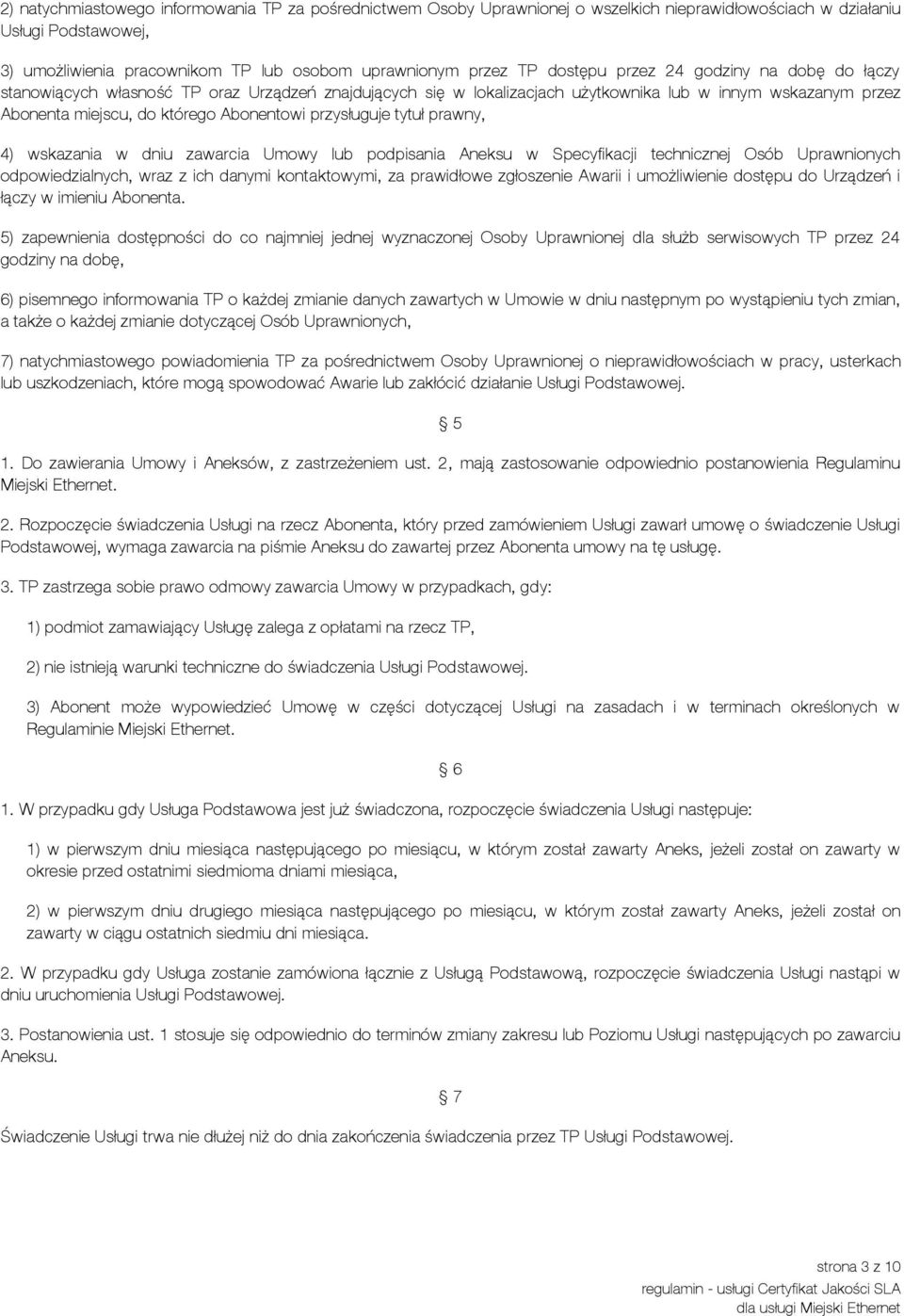 przysługuje tytuł prawny, 4) wskazania w dniu zawarcia Umowy lub podpisania Aneksu w Specyfikacji technicznej Osób Uprawnionych odpowiedzialnych, wraz z ich danymi kontaktowymi, za prawidłowe