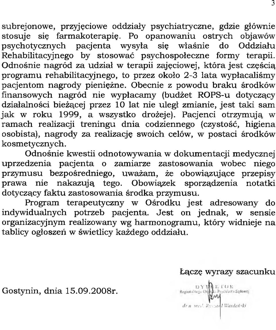 Odnośnie nagród za udział w terapii zajęciowej, która jest częścią programu rehabilitacyjnego, to przez około 2-3 lata wypłacaliśmy pacjentom nagrody pieniężne.