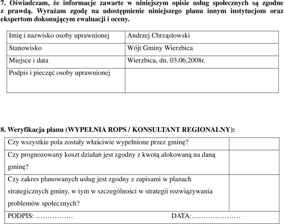 Imię i nazwisko osoby uprawnionej Stanowisko Miejsce i data Podpis i pieczęć osoby uprawnionej Andrzej Chrząstowski Wójt Gminy Wierzbica Wierzbica, dn. 03.06.2008r. 8.