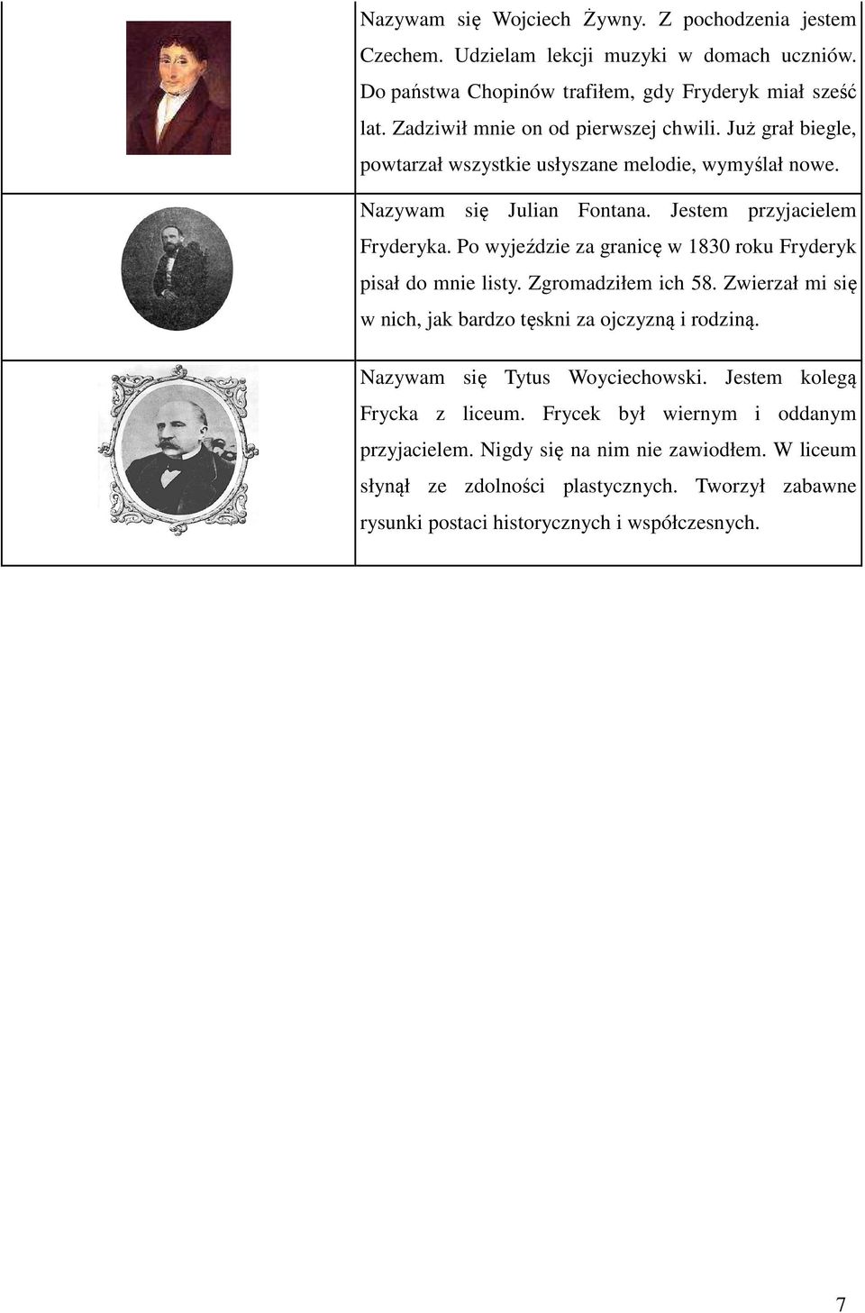 Po wyjeździe za granicę w 1830 roku Fryderyk pisał do mnie listy. Zgromadziłem ich 58. Zwierzał mi się w nich, jak bardzo tęskni za ojczyzną i rodziną.