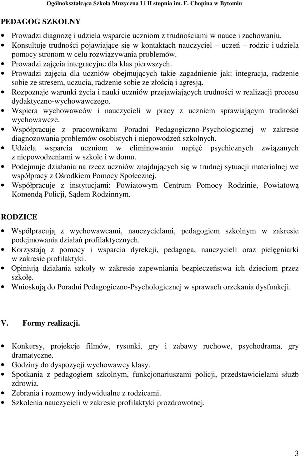 Prowadzi zajęcia dla uczniów obejmujących takie zagadnienie jak: integracja, radzenie sobie ze stresem, uczucia, radzenie sobie ze złością i agresją.