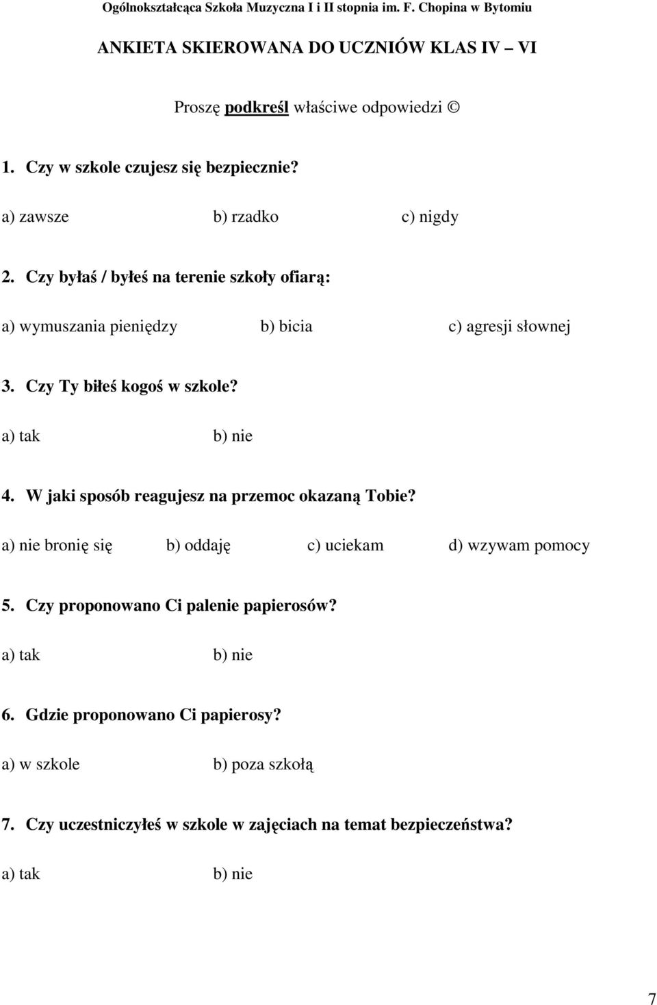 W jaki sposób reagujesz na przemoc okazaną Tobie? a) nie bronię się b) oddaję c) uciekam d) wzywam pomocy 5. Czy proponowano Ci palenie papierosów?