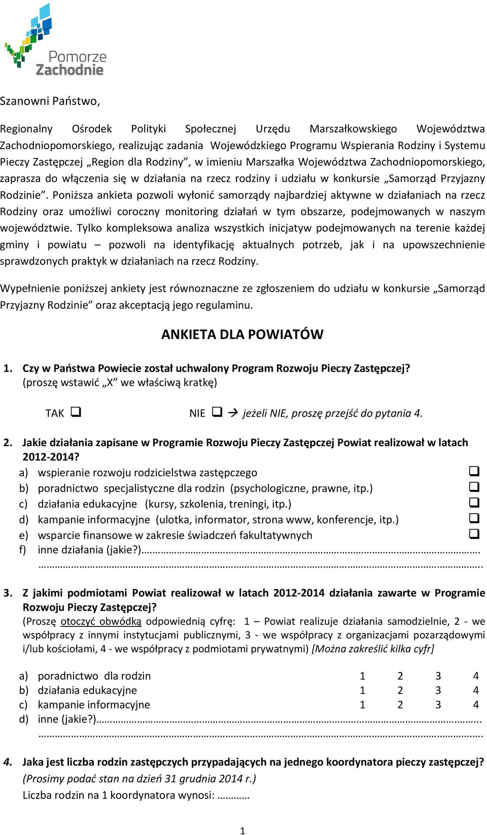 Poniższa ankieta pozwoli wyłonić samorządy najbardziej aktywne w działaniach na rzecz Rodziny oraz umożliwi coroczny monitoring działań w tym obszarze, podejmowanych w naszym województwie.