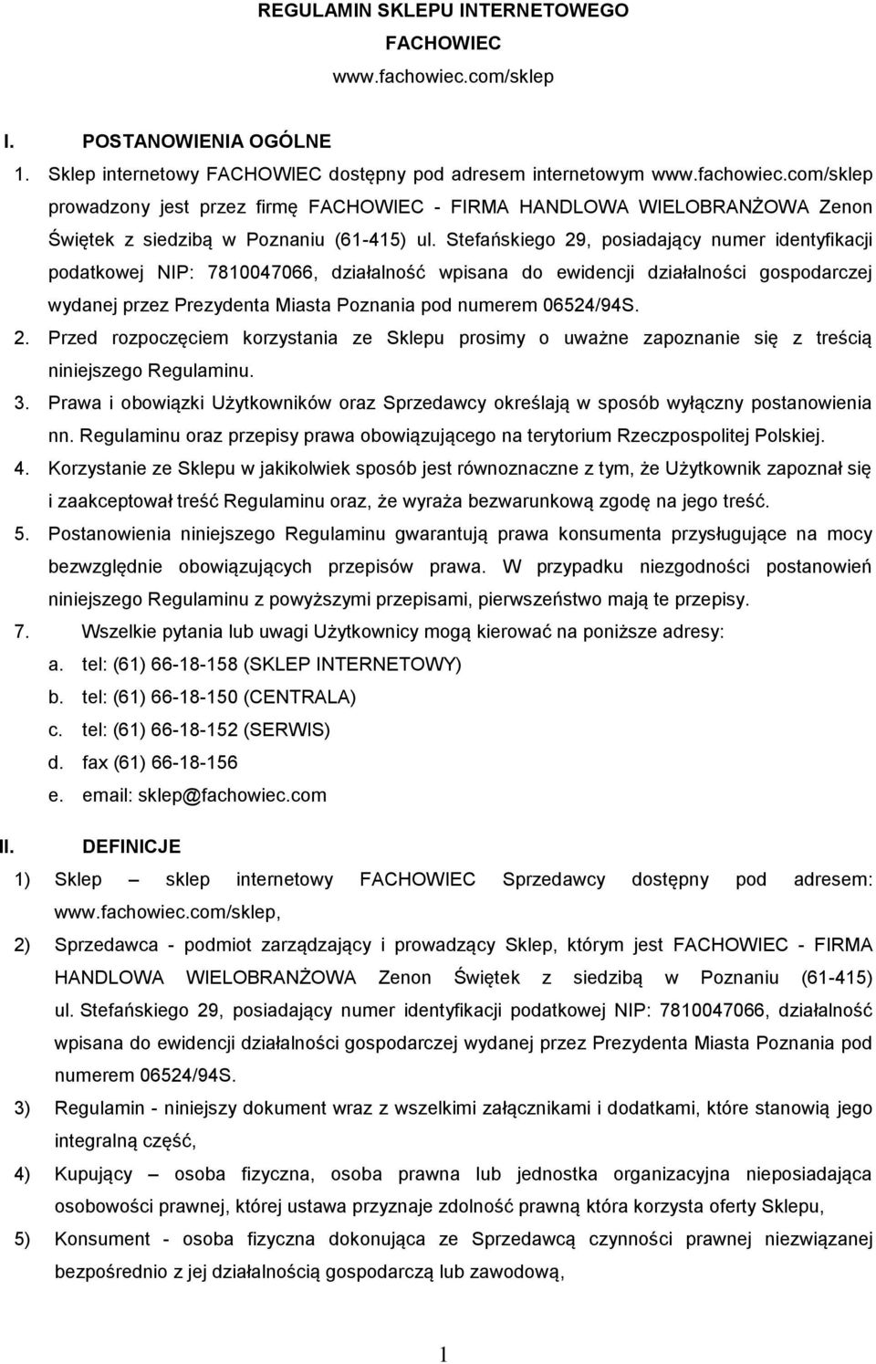 2. Przed rozpoczęciem korzystania ze Sklepu prosimy o uważne zapoznanie się z treścią niniejszego Regulaminu. 3.