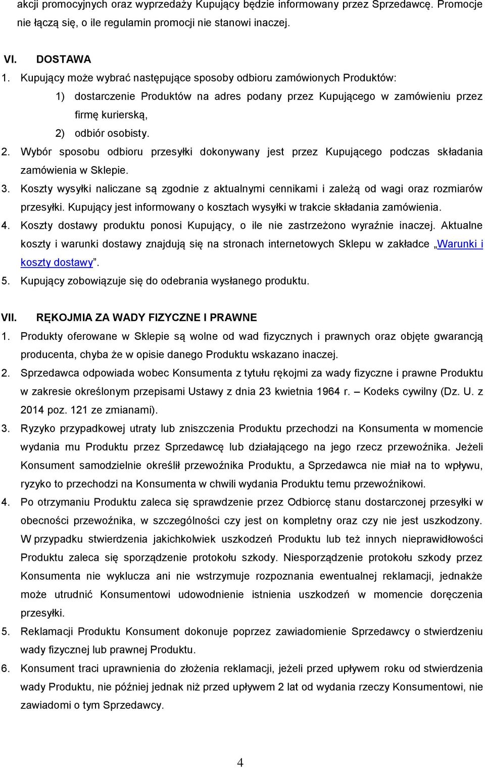 odbiór osobisty. 2. Wybór sposobu odbioru przesyłki dokonywany jest przez Kupującego podczas składania zamówienia w Sklepie. 3.