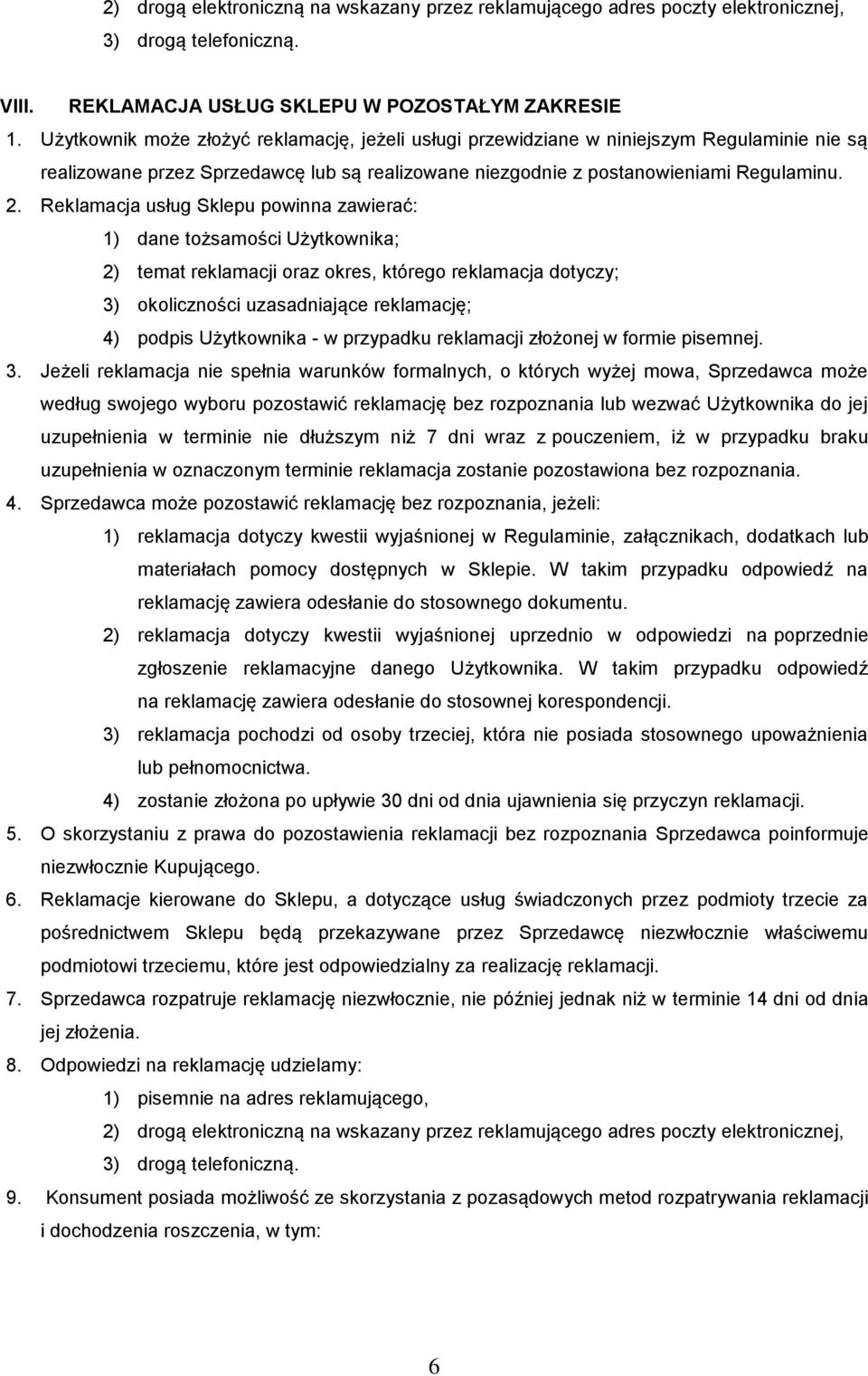 Reklamacja usług Sklepu powinna zawierać: 1) dane tożsamości Użytkownika; 2) temat reklamacji oraz okres, którego reklamacja dotyczy; 3) okoliczności uzasadniające reklamację; 4) podpis Użytkownika -