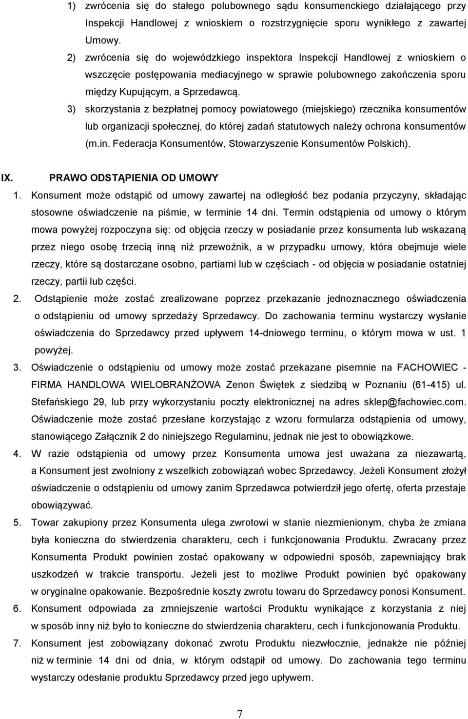 3) skorzystania z bezpłatnej pomocy powiatowego (miejskiego) rzecznika konsumentów lub organizacji społecznej, do której zadań statutowych należy ochrona konsumentów (m.in.