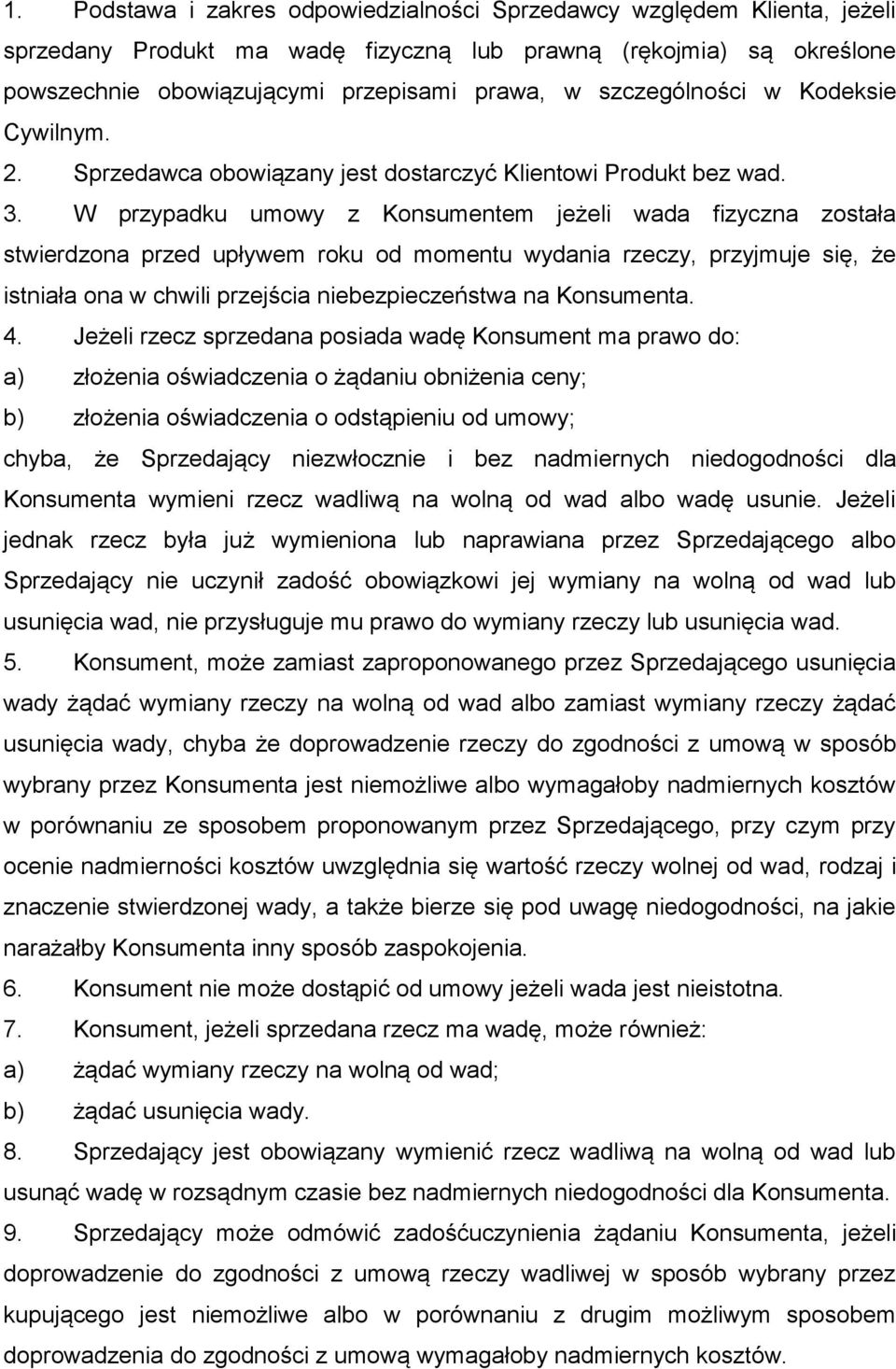 W przypadku umowy z Konsumentem jeżeli wada fizyczna została stwierdzona przed upływem roku od momentu wydania rzeczy, przyjmuje się, że istniała ona w chwili przejścia niebezpieczeństwa na