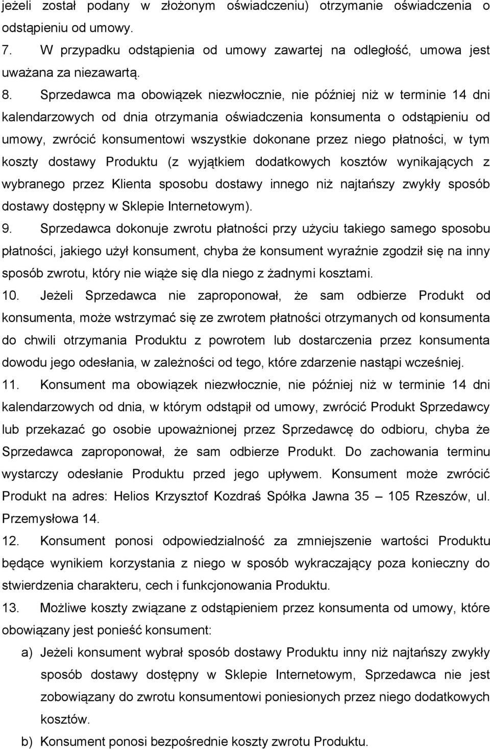 niego płatności, w tym koszty dostawy Produktu (z wyjątkiem dodatkowych kosztów wynikających z wybranego przez Klienta sposobu dostawy innego niż najtańszy zwykły sposób dostawy dostępny w Sklepie