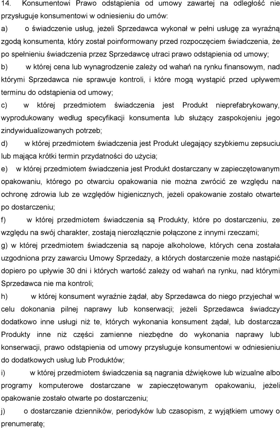 wahań na rynku finansowym, nad którymi Sprzedawca nie sprawuje kontroli, i które mogą wystąpić przed upływem terminu do odstąpienia od umowy; c) w której przedmiotem świadczenia jest Produkt