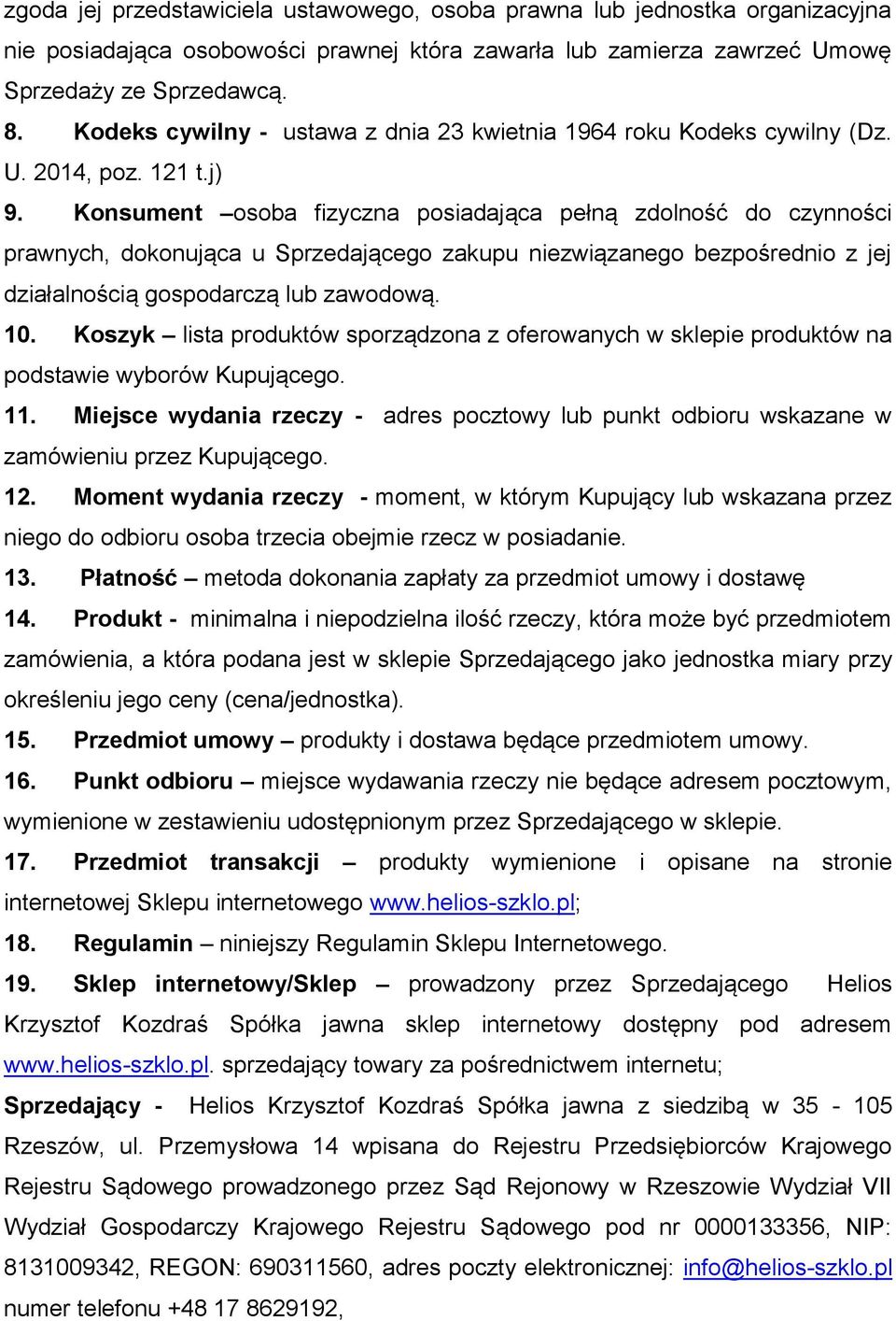 Konsument osoba fizyczna posiadająca pełną zdolność do czynności prawnych, dokonująca u Sprzedającego zakupu niezwiązanego bezpośrednio z jej działalnością gospodarczą lub zawodową. 10.