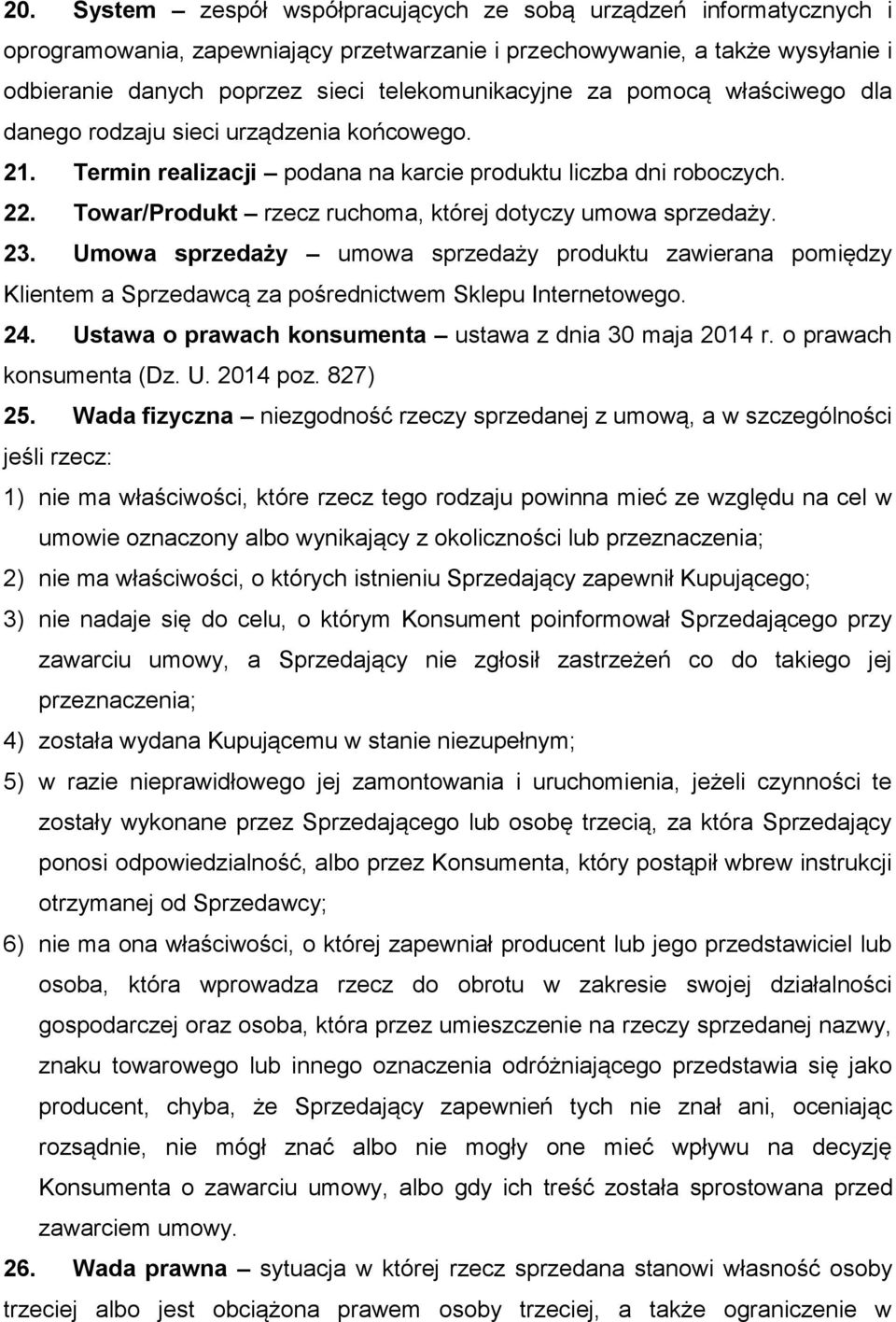 Towar/Produkt rzecz ruchoma, której dotyczy umowa sprzedaży. 23. Umowa sprzedaży umowa sprzedaży produktu zawierana pomiędzy Klientem a Sprzedawcą za pośrednictwem Sklepu Internetowego. 24.