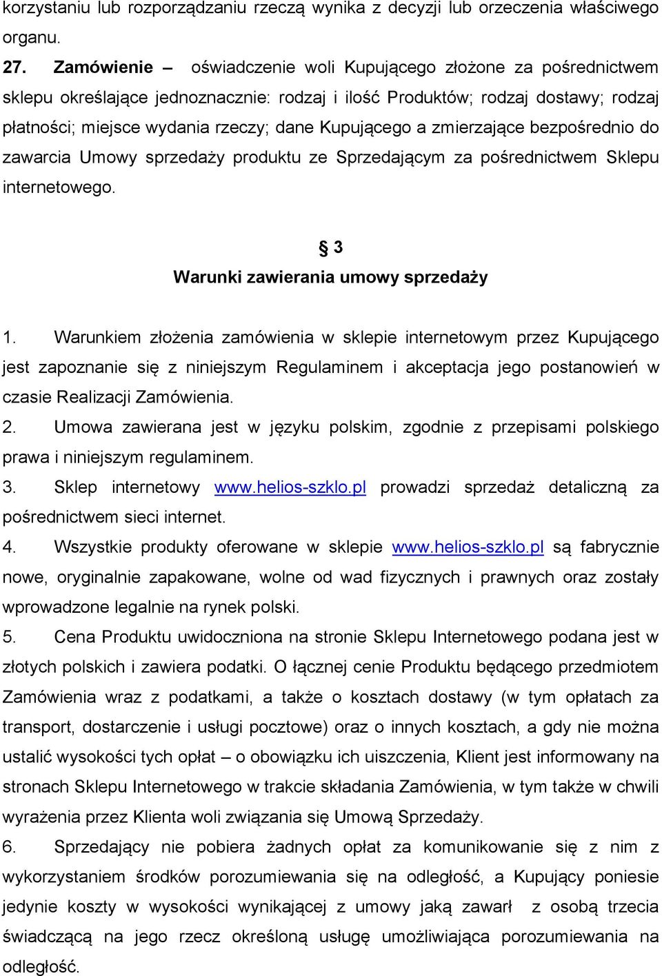 a zmierzające bezpośrednio do zawarcia Umowy sprzedaży produktu ze Sprzedającym za pośrednictwem Sklepu internetowego. 3 Warunki zawierania umowy sprzedaży 1.