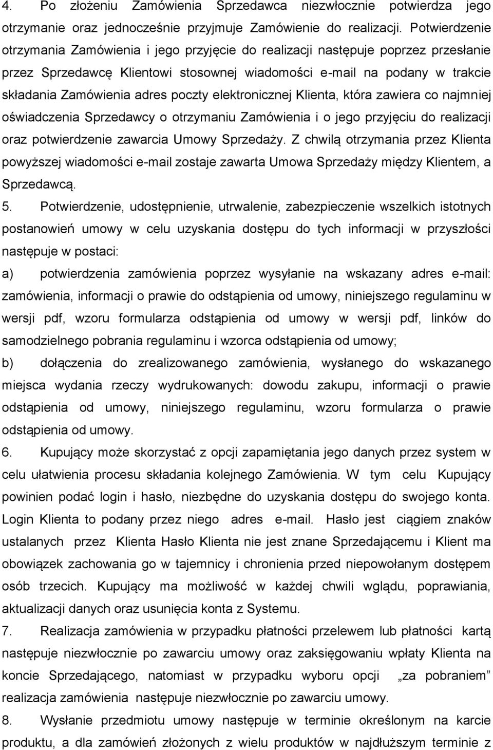 poczty elektronicznej Klienta, która zawiera co najmniej oświadczenia Sprzedawcy o otrzymaniu Zamówienia i o jego przyjęciu do realizacji oraz potwierdzenie zawarcia Umowy Sprzedaży.