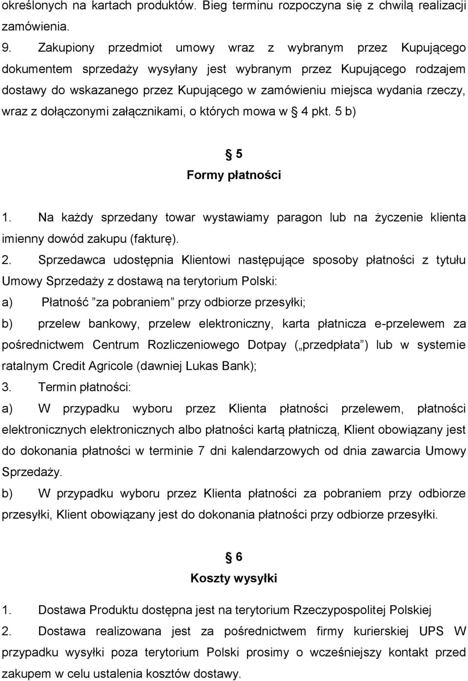 rzeczy, wraz z dołączonymi załącznikami, o których mowa w 4 pkt. 5 b) 5 Formy płatności 1. Na każdy sprzedany towar wystawiamy paragon lub na życzenie klienta imienny dowód zakupu (fakturę). 2.