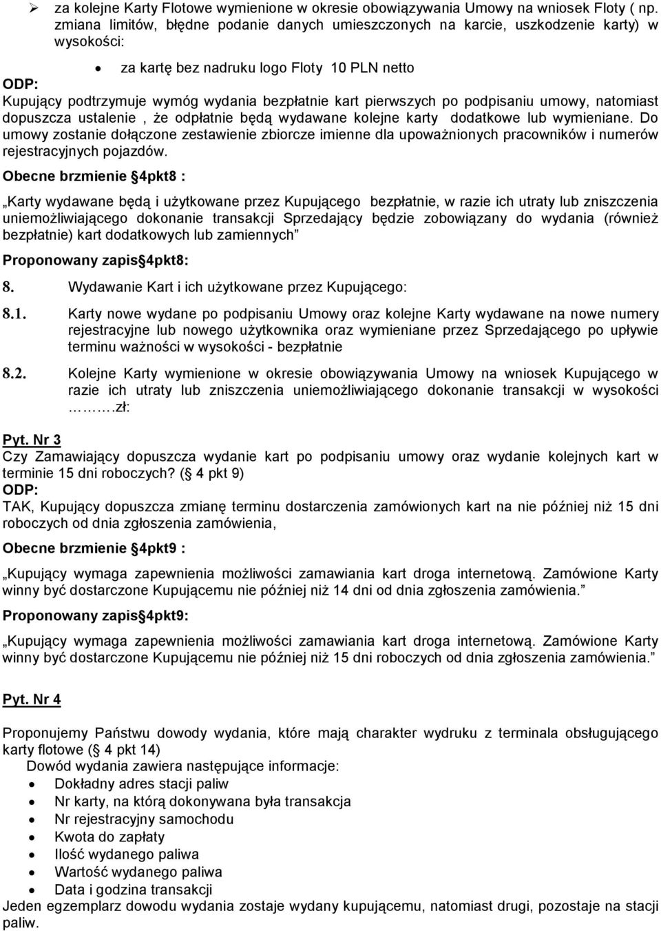 pierwszych po podpisaniu umowy, natomiast dopuszcza ustalenie, Ŝe odpłatnie będą wydawane kolejne karty dodatkowe lub wymieniane.