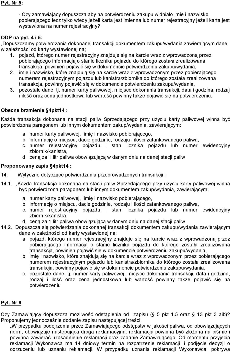 pojazd, którego numer rejestracyjny znajduje się na karcie wraz z wprowadzoną przez pobierającego informacją o stanie licznika pojazdu do którego została zrealizowana transakcja, powinien pojawić się