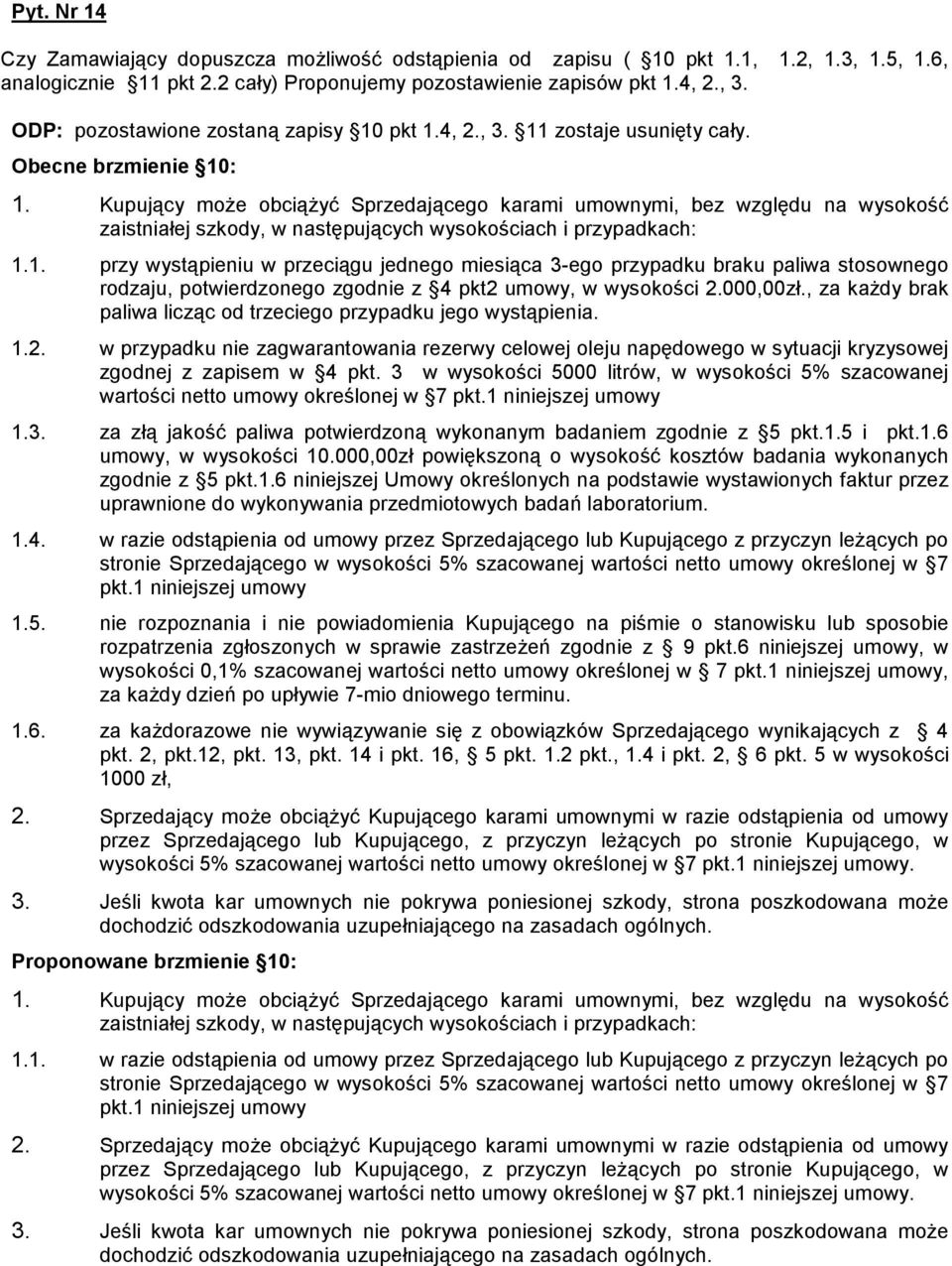 Kupujący moŝe obciąŝyć Sprzedającego karami umownymi, bez względu na wysokość zaistniałej szkody, w następujących wysokościach i przypadkach: 1.