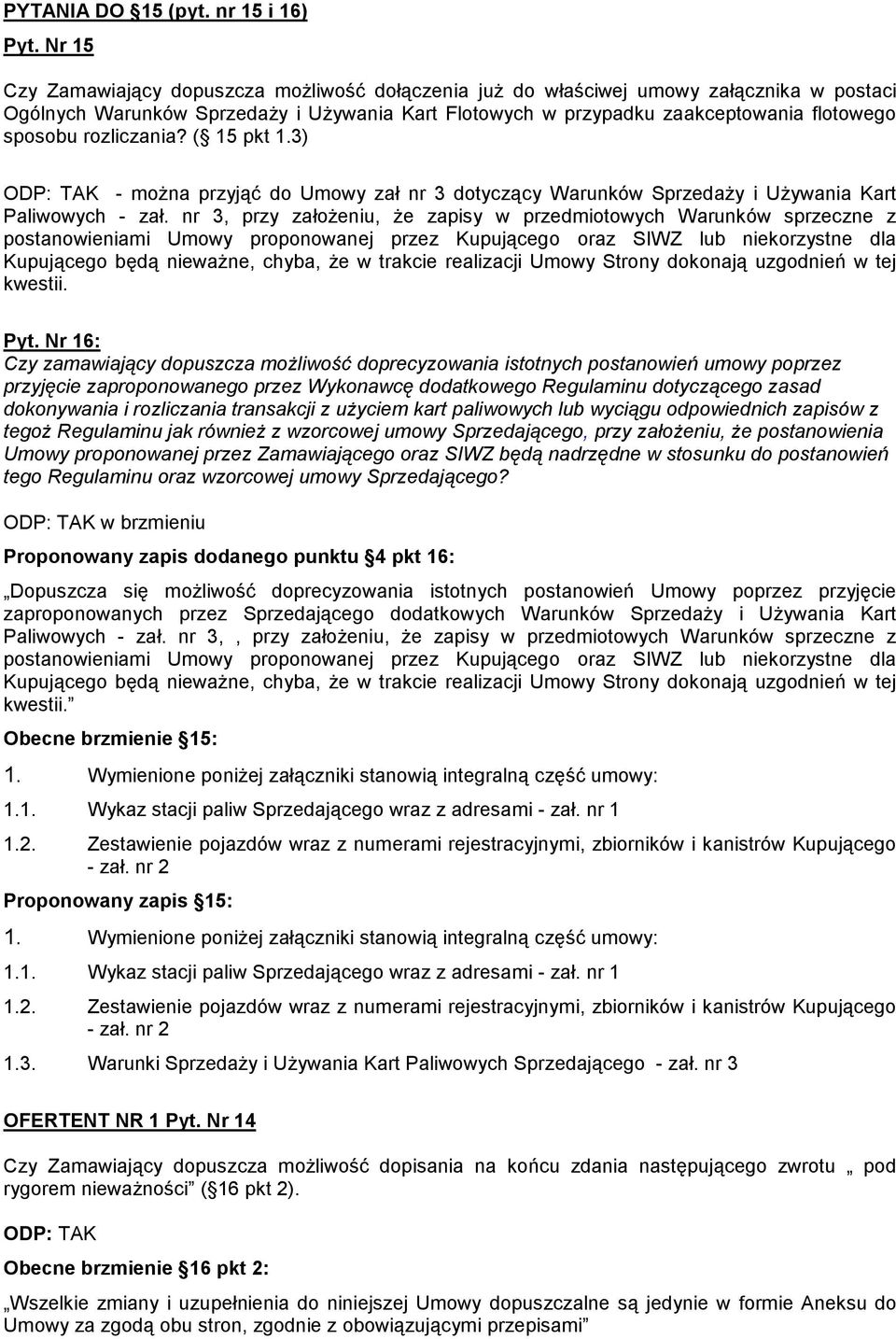 rozliczania? ( 15 pkt 1.3) TAK - moŝna przyjąć do Umowy zał nr 3 dotyczący Warunków SprzedaŜy i UŜywania Kart Paliwowych - zał.