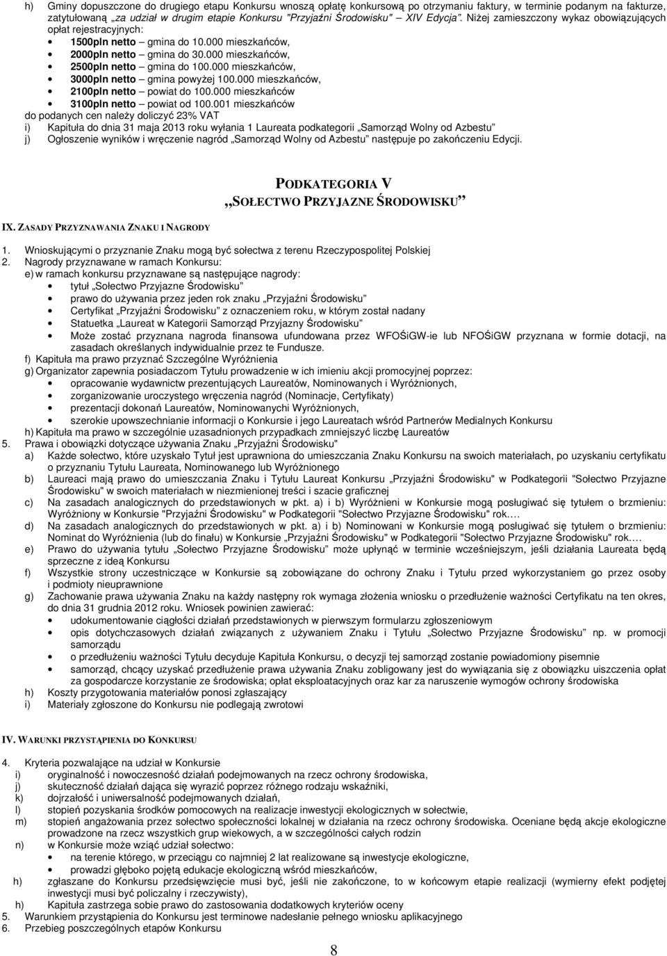 000 mieszkańców, 3000pln netto gmina powyżej 100.000 mieszkańców, 2100pln netto powiat do 100.000 mieszkańców 3100pln netto powiat od 100.