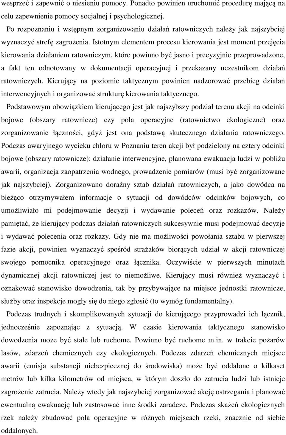 Istotnym elementem procesu kierowania jest moment przejęcia kierowania działaniem ratowniczym, które powinno być jasno i precyzyjnie przeprowadzone, a fakt ten odnotowany w dokumentacji operacyjnej i