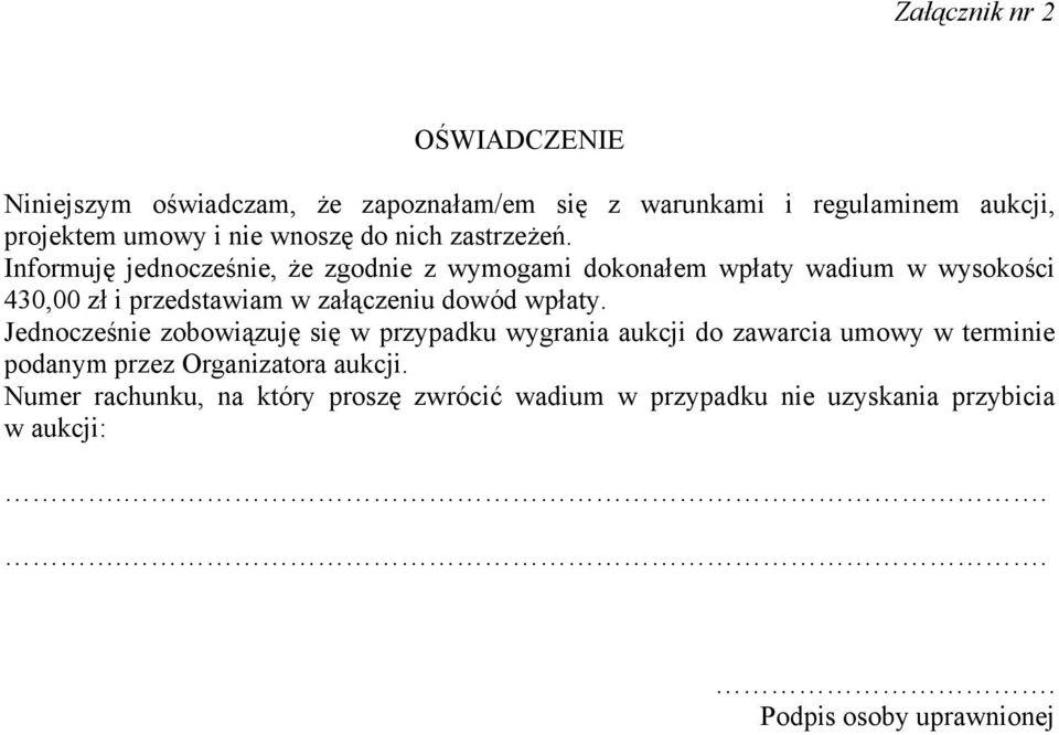 Informuję jednocześnie, że zgodnie z wymogami dokonałem wpłaty wadium w wysokości 430,00 zł i przedstawiam w załączeniu dowód wpłaty.