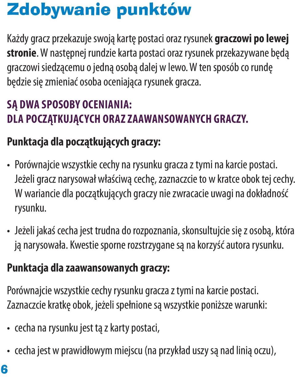 SĄ DWA SPOSOBY OCENIANIA: DLA POCZĄTKUJĄCYCH ORAZ ZAAWANSOWANYCH GRACZY. Punktacja dla początkujących graczy: Porównajcie wszystkie cechy na rysunku gracza z tymi na karcie postaci.