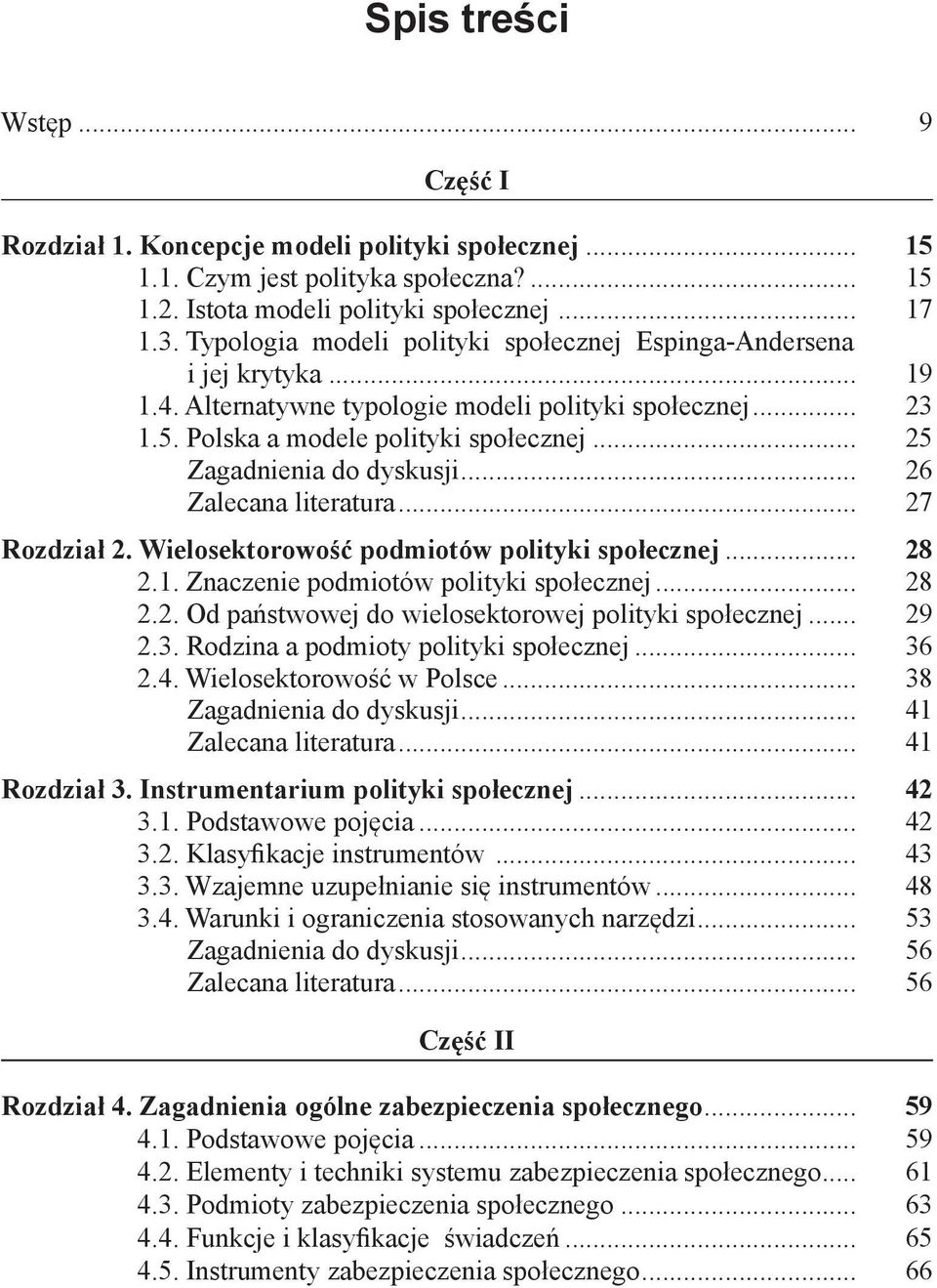 .. 25 Zagadnienia do dyskusji... 26 Zalecana literatura... 27 Rozdział 2. Wielosektorowość podmiotów polityki społecznej... 28 2.1. Znaczenie podmiotów polityki społecznej... 28 2.2. Od państwowej do wielosektorowej polityki społecznej.