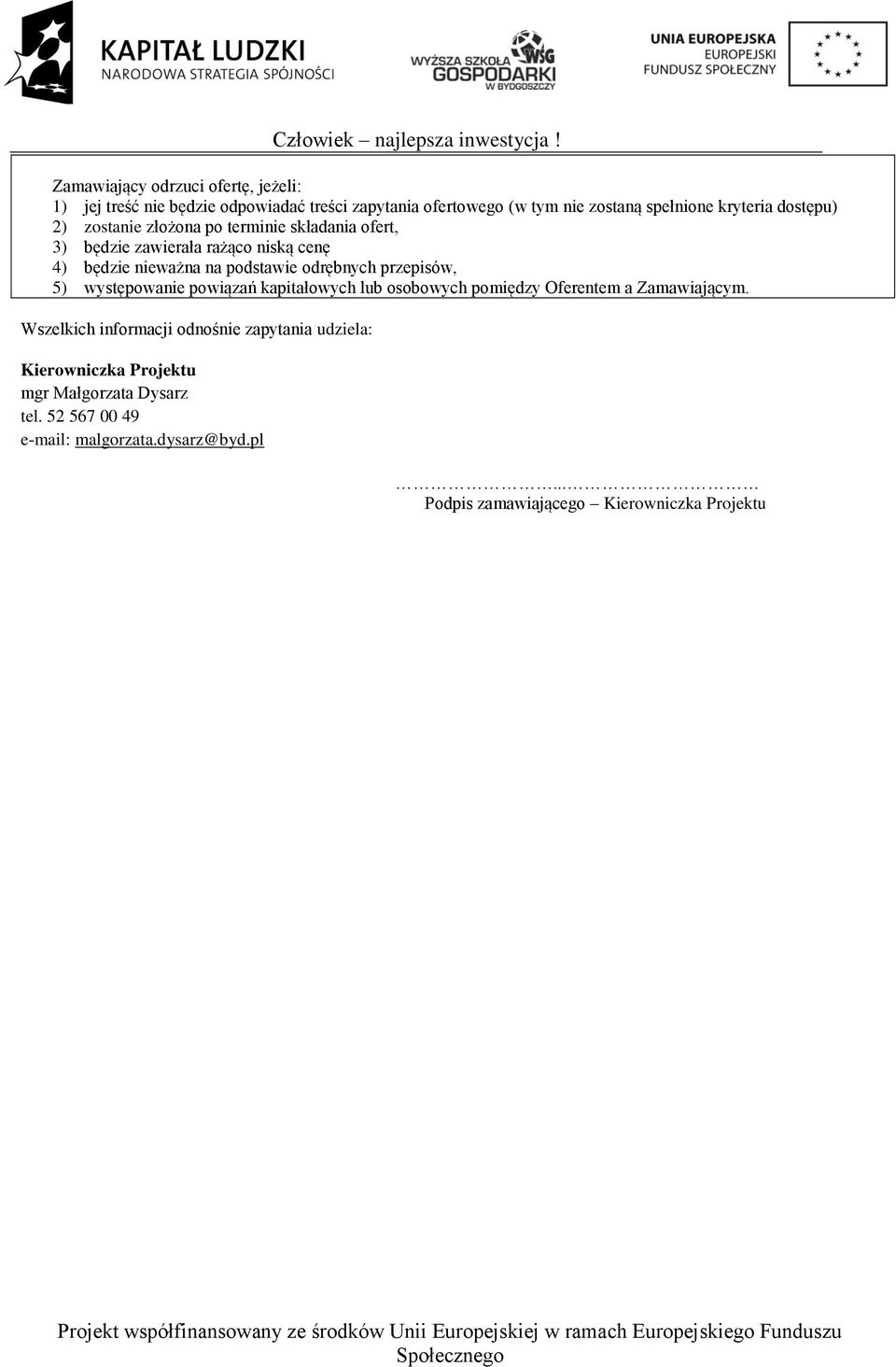 przepisów, 5) występowanie powiązań kapitałowych lub osobowych pomiędzy Oferentem a Zamawiającym.