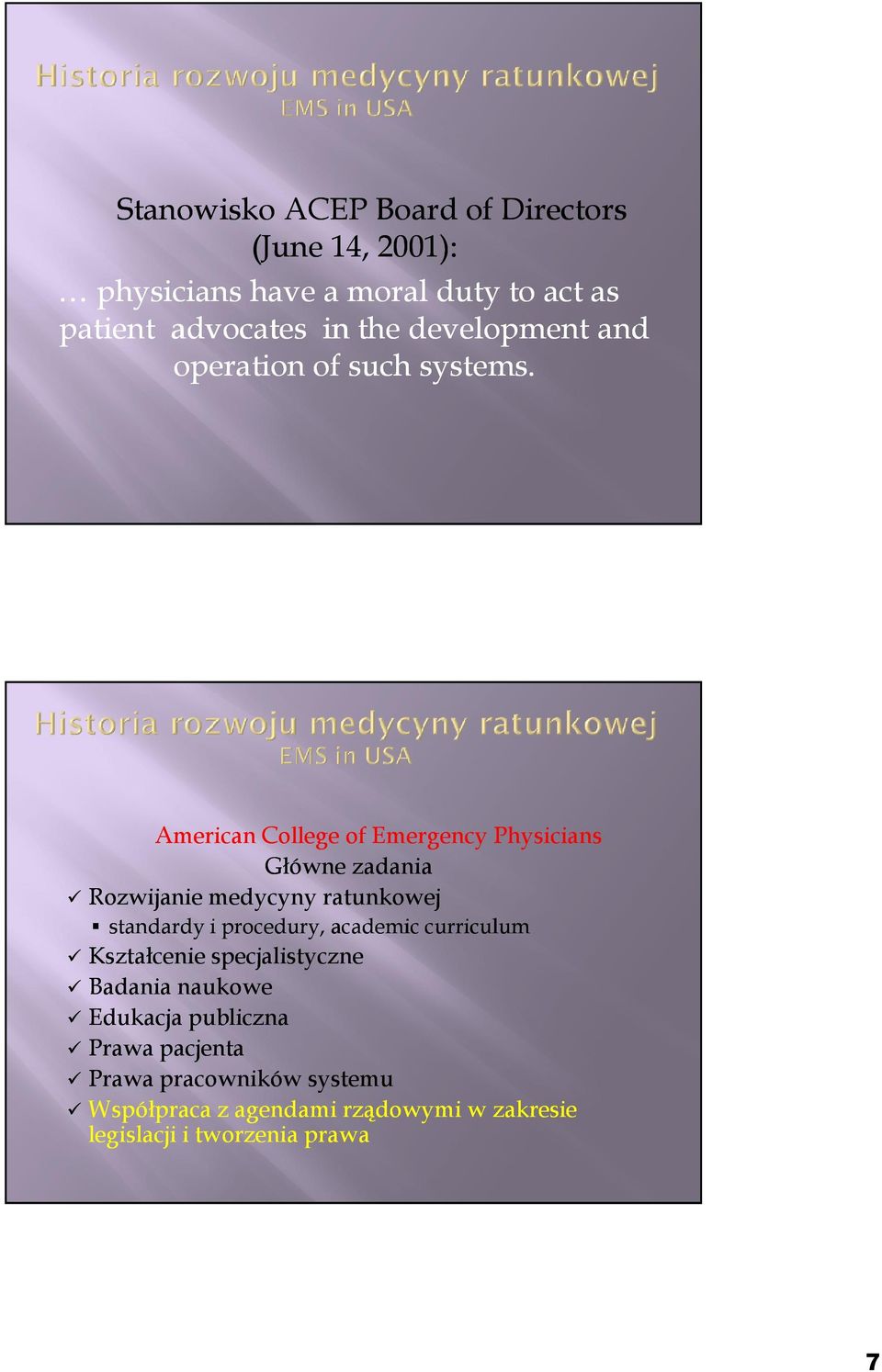 American College of Emergency Physicians Główne zadania Rozwijanie medycyny ratunkowej standardy i procedury,