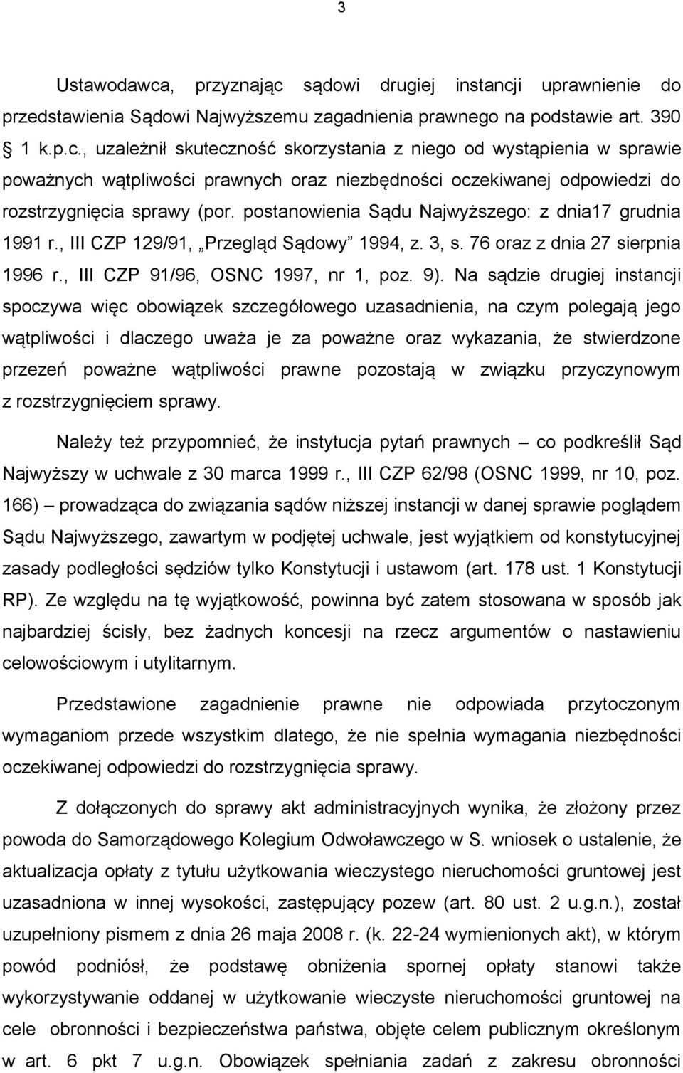 Na sądzie drugiej instancji spoczywa więc obowiązek szczegółowego uzasadnienia, na czym polegają jego wątpliwości i dlaczego uważa je za poważne oraz wykazania, że stwierdzone przezeń poważne