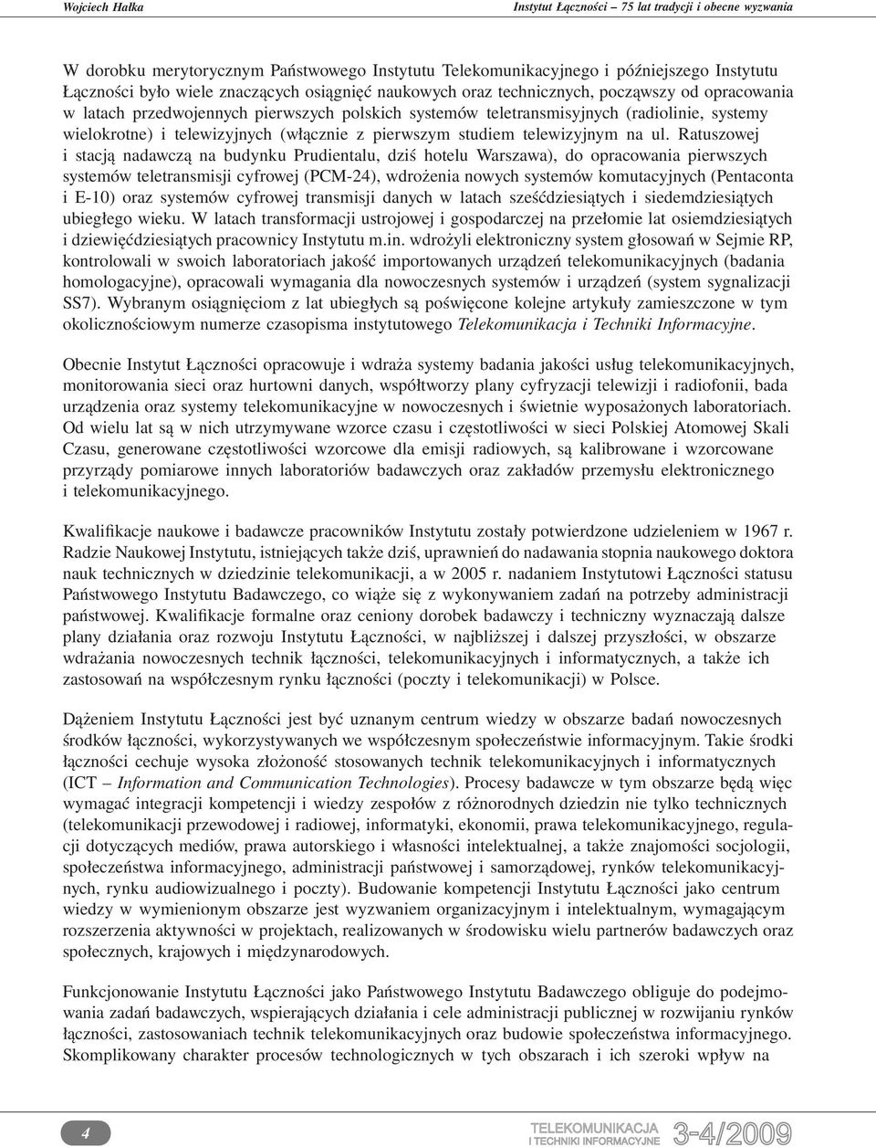 Ratuszowej i stacją nadawczą na budynku Prudientalu, dziś hotelu Warszawa), do opracowania pierwszych systemów teletransmisji cyfrowej (PCM-24), wdrożenia nowych systemów komutacyjnych (Pentaconta i