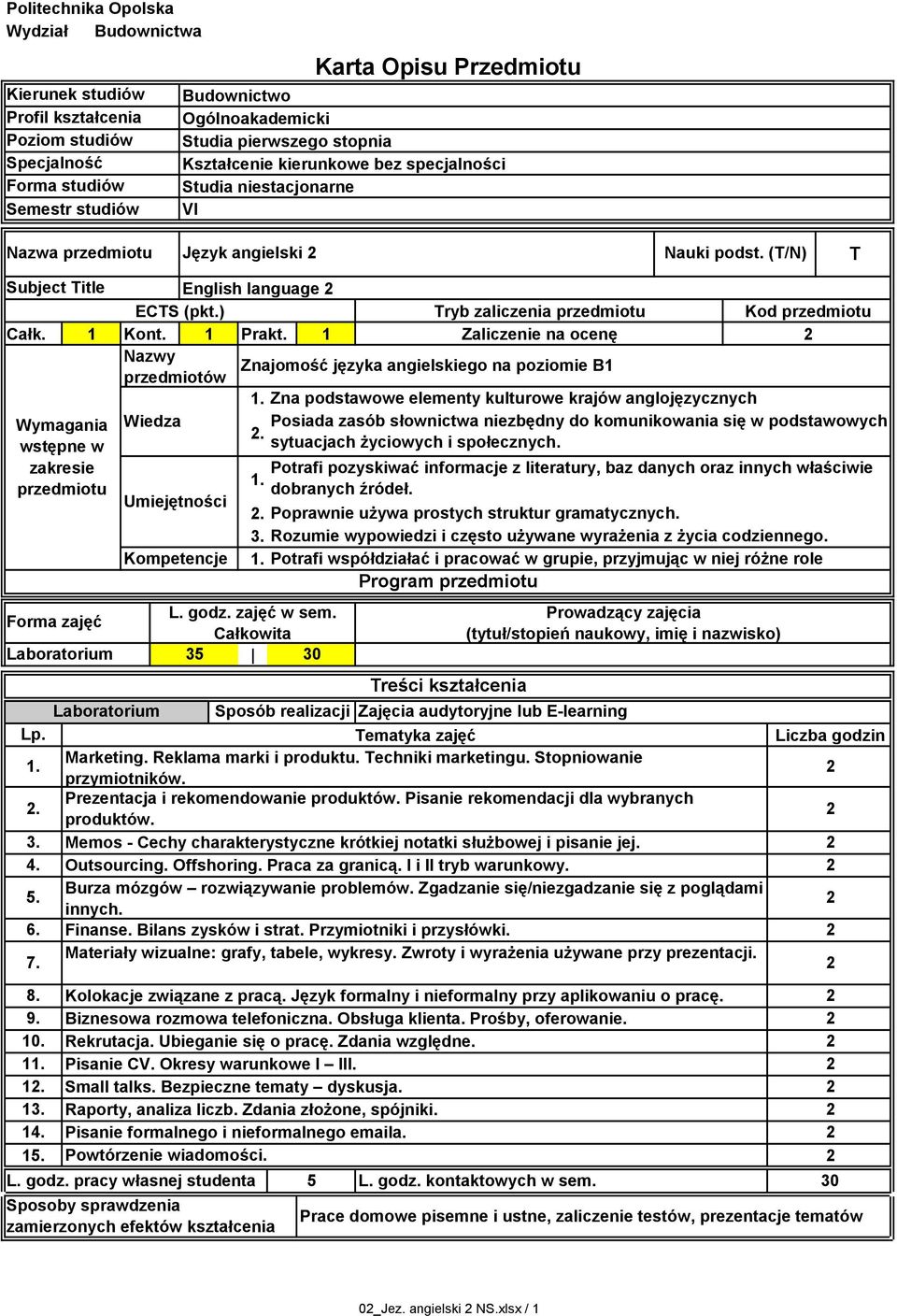 ) Tryb zaliczenia przedmiotu Kod przedmiotu Całk. Kont. Prakt.