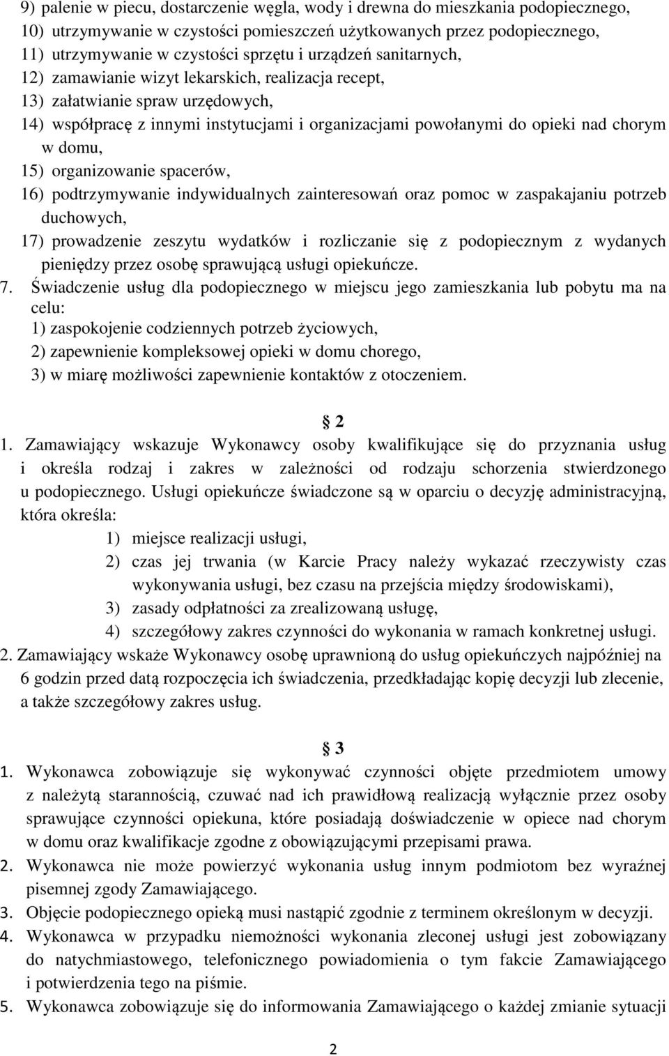 domu, 15) organizowanie spacerów, 16) podtrzymywanie indywidualnych zainteresowań oraz pomoc w zaspakajaniu potrzeb duchowych, 17) prowadzenie zeszytu wydatków i rozliczanie się z podopiecznym z