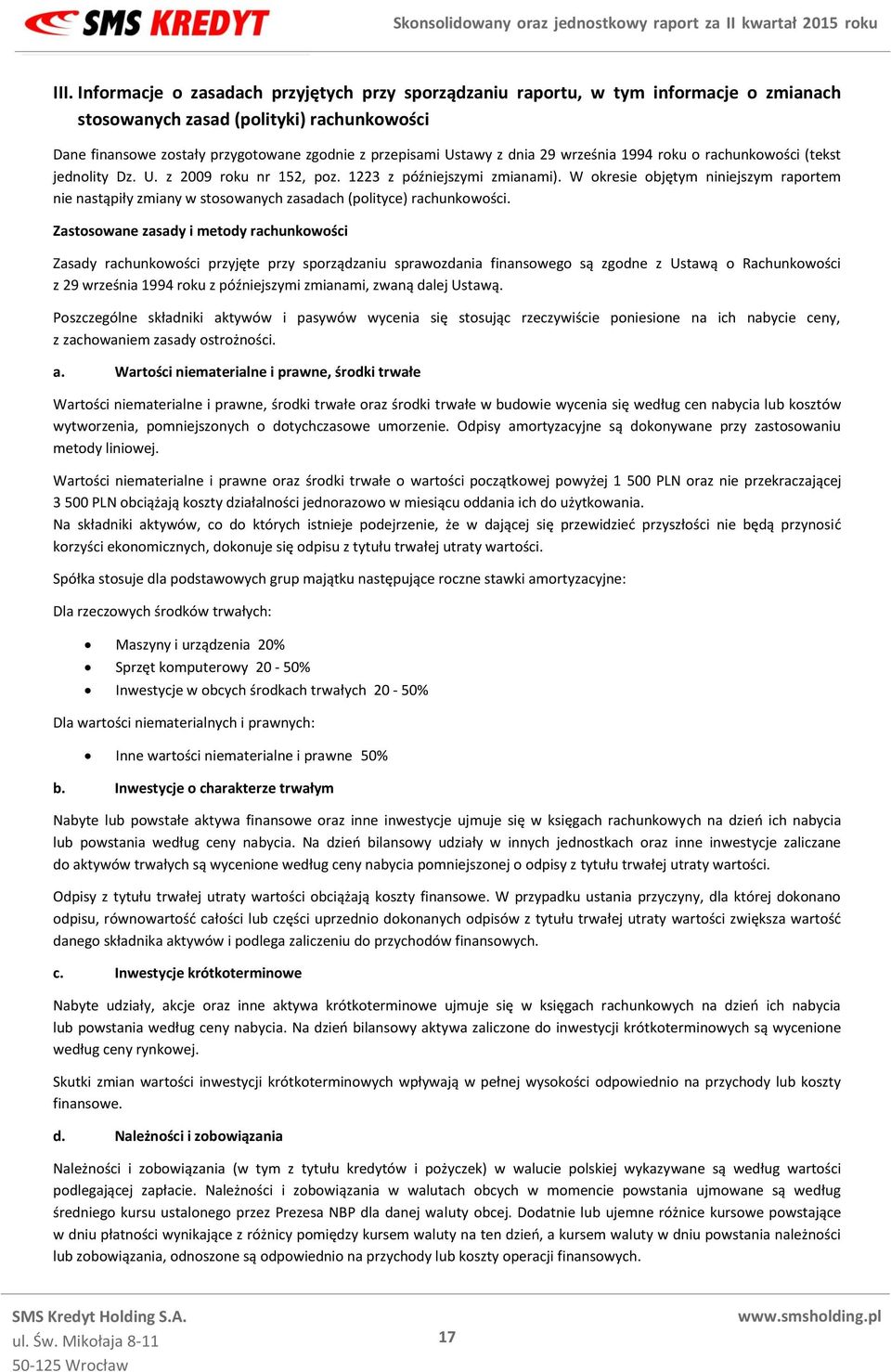 W okresie objętym niniejszym raportem nie nastąpiły zmiany w stosowanych zasadach (polityce) rachunkowości.