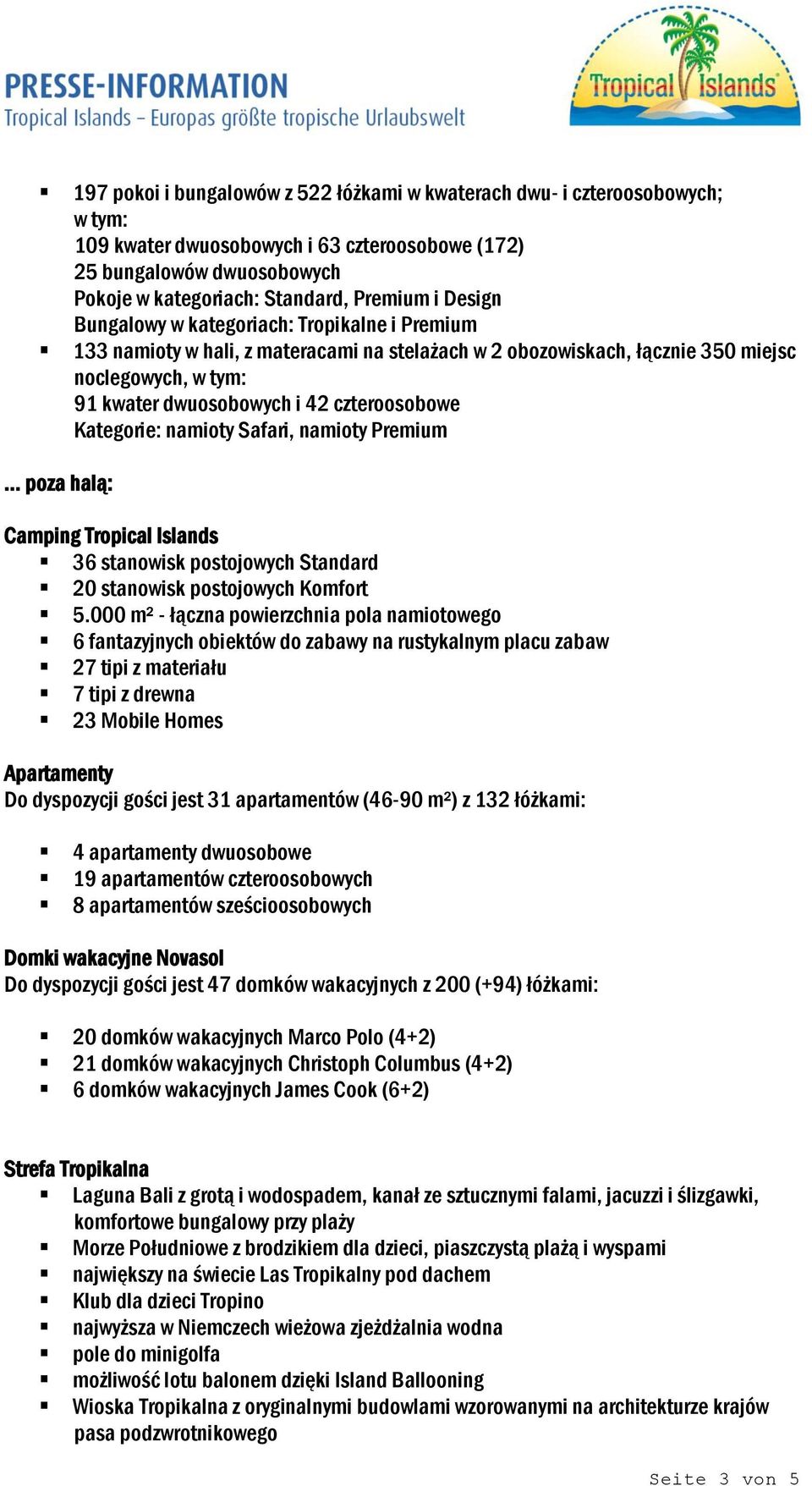 Kategorie: namioty Safari, namioty Premium poza halą: Camping Tropical Islands 36 stanowisk postojowych Standard 20 stanowisk postojowych Komfort 5.