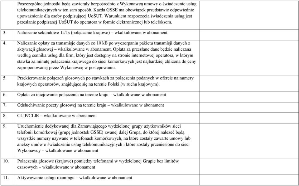 Warunkiem rozpoczęcia świadczenia usług jest przesłanie podpisanej UoŚUT do operatora w formie elektronicznej lub telefaksem. 3.