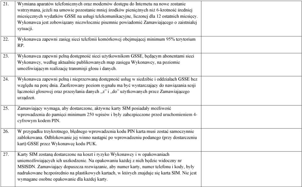 Wykonawca zapewni zasięg sieci telefonii komórkowej obejmującej minimum 95% terytorium RP. 23.