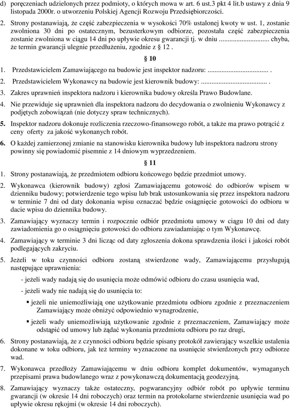 .. chyba, Ŝe termin gwarancji ulegnie przedłuŝeniu, zgodnie z 12. 1. Przedstawicielem Zamawiającego na budowie jest inspektor nadzoru:.... 2.