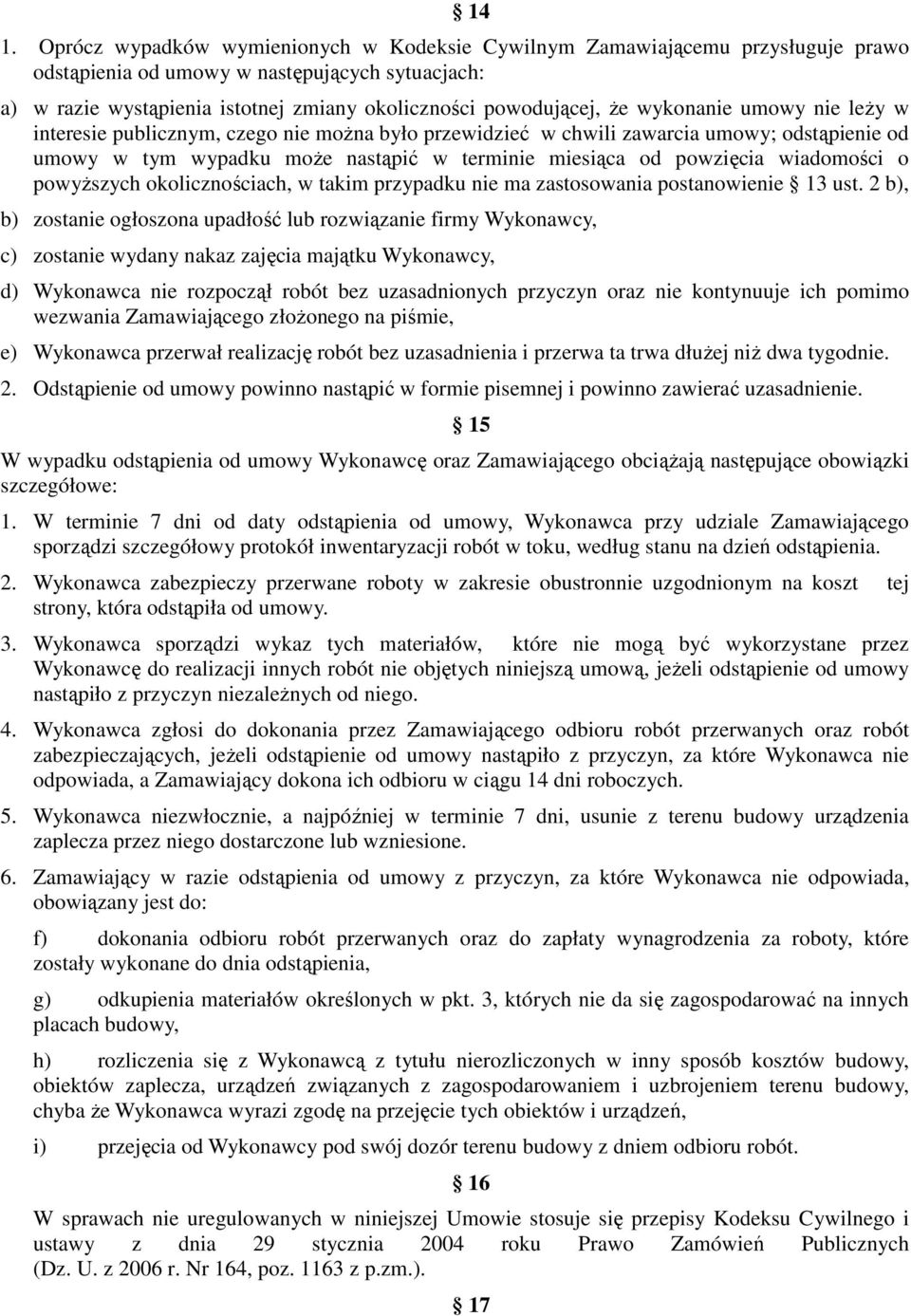 powzięcia wiadomości o powyŝszych okolicznościach, w takim przypadku nie ma zastosowania postanowienie 13 ust.