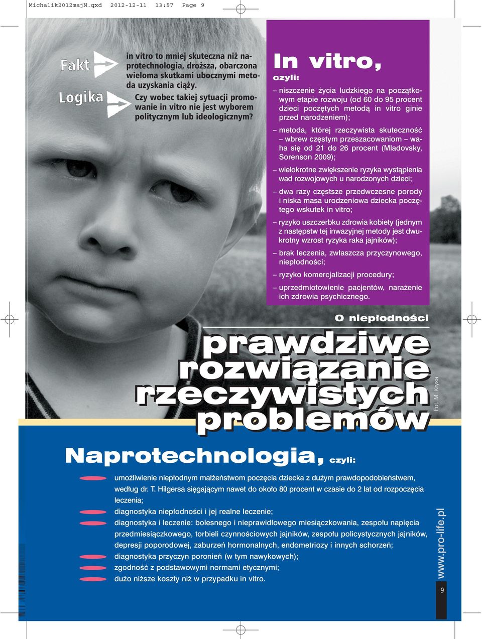 2009); ilkrtn ziêkszni ryzyk yst¹pini rzjych u nrznych zici; rzy czêstsz przczsn pry i nisk ms urzni zick pczêtg skutk in vitr; ryzyk uszczrbku zri kbity (jnym z nstêpst tj inzyjnj mty jst ukrtny