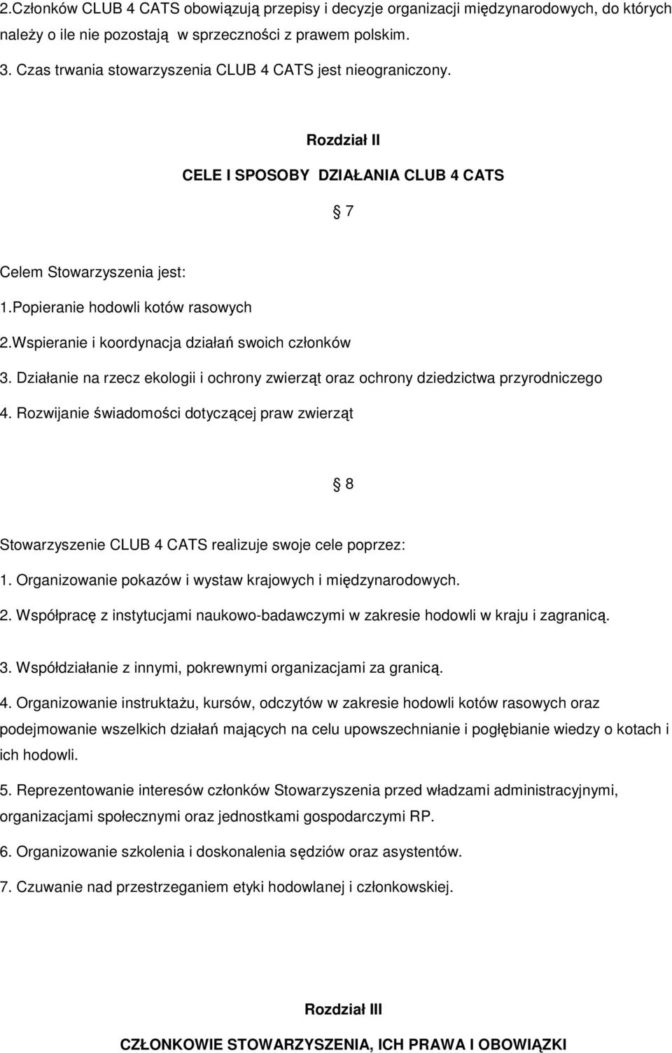 Wspieranie i koordynacja działań swoich członków 3. Działanie na rzecz ekologii i ochrony zwierząt oraz ochrony dziedzictwa przyrodniczego 4.