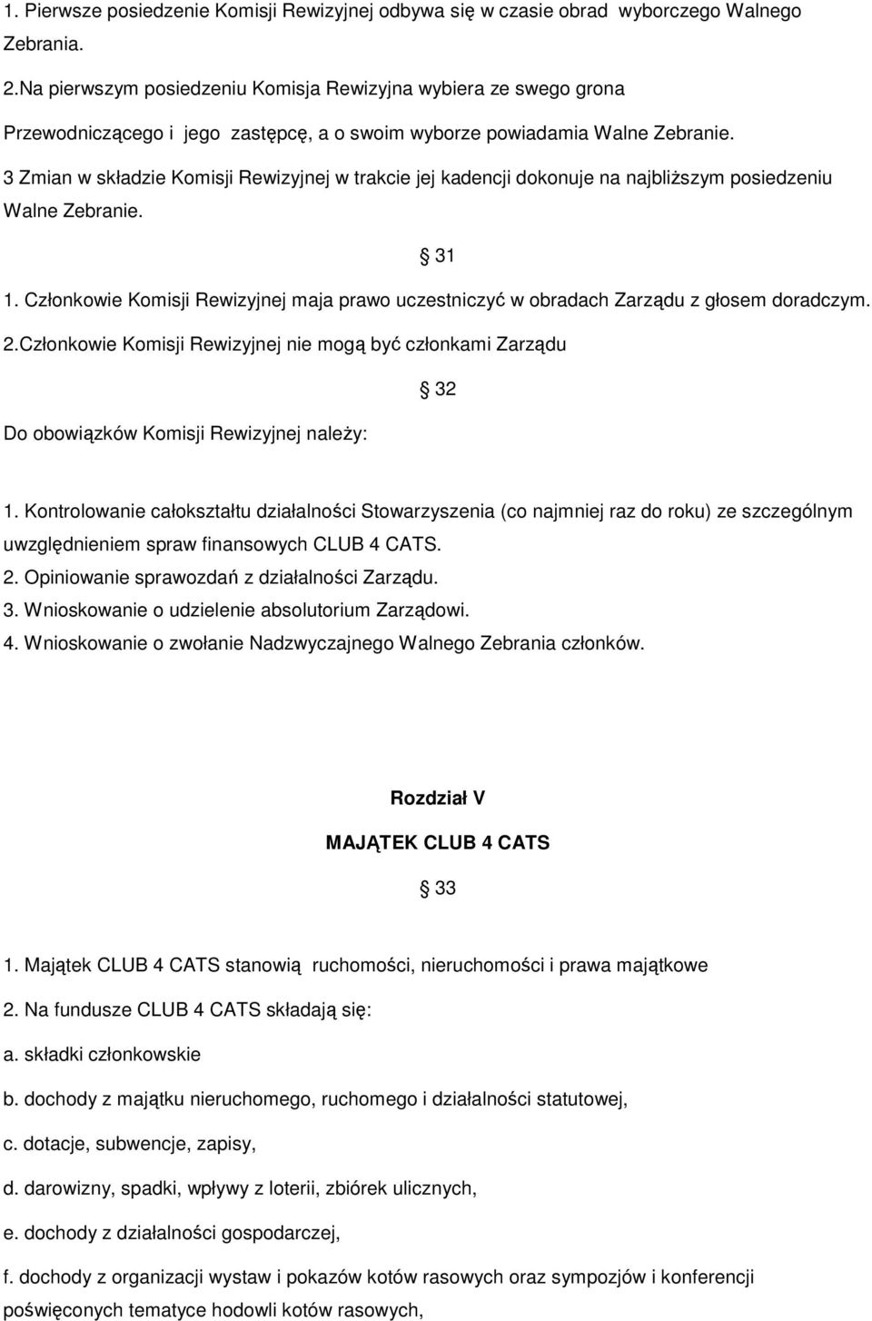 3 Zmian w składzie Komisji Rewizyjnej w trakcie jej kadencji dokonuje na najbliŝszym posiedzeniu Walne Zebranie. 31 1.