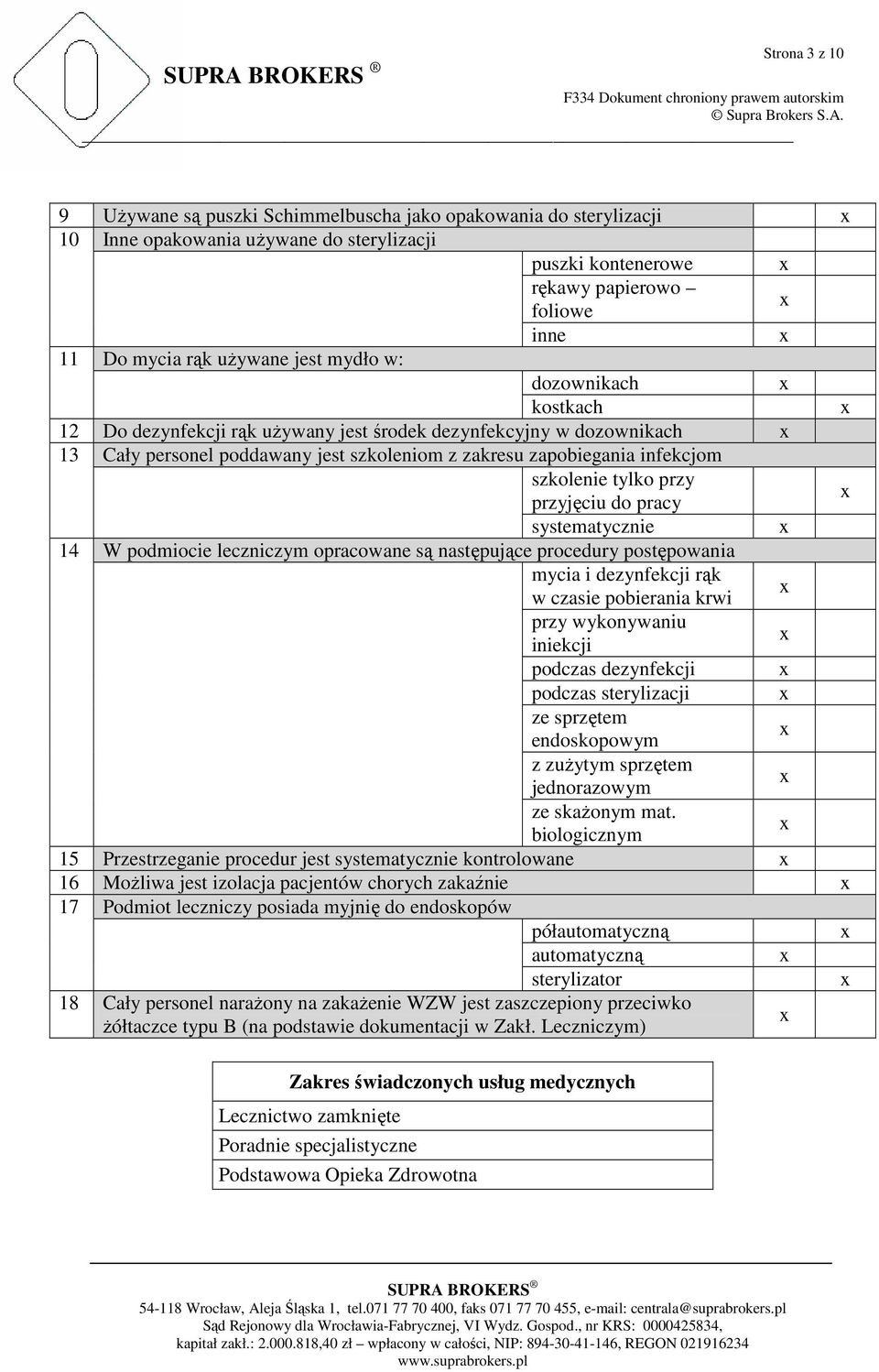 przy przyjęciu do pracy systematycznie 14 W podmiocie leczniczym opracowane są następujące procedury postępowania mycia i dezynfekcji rąk w czasie pobierania krwi przy wykonywaniu iniekcji podczas